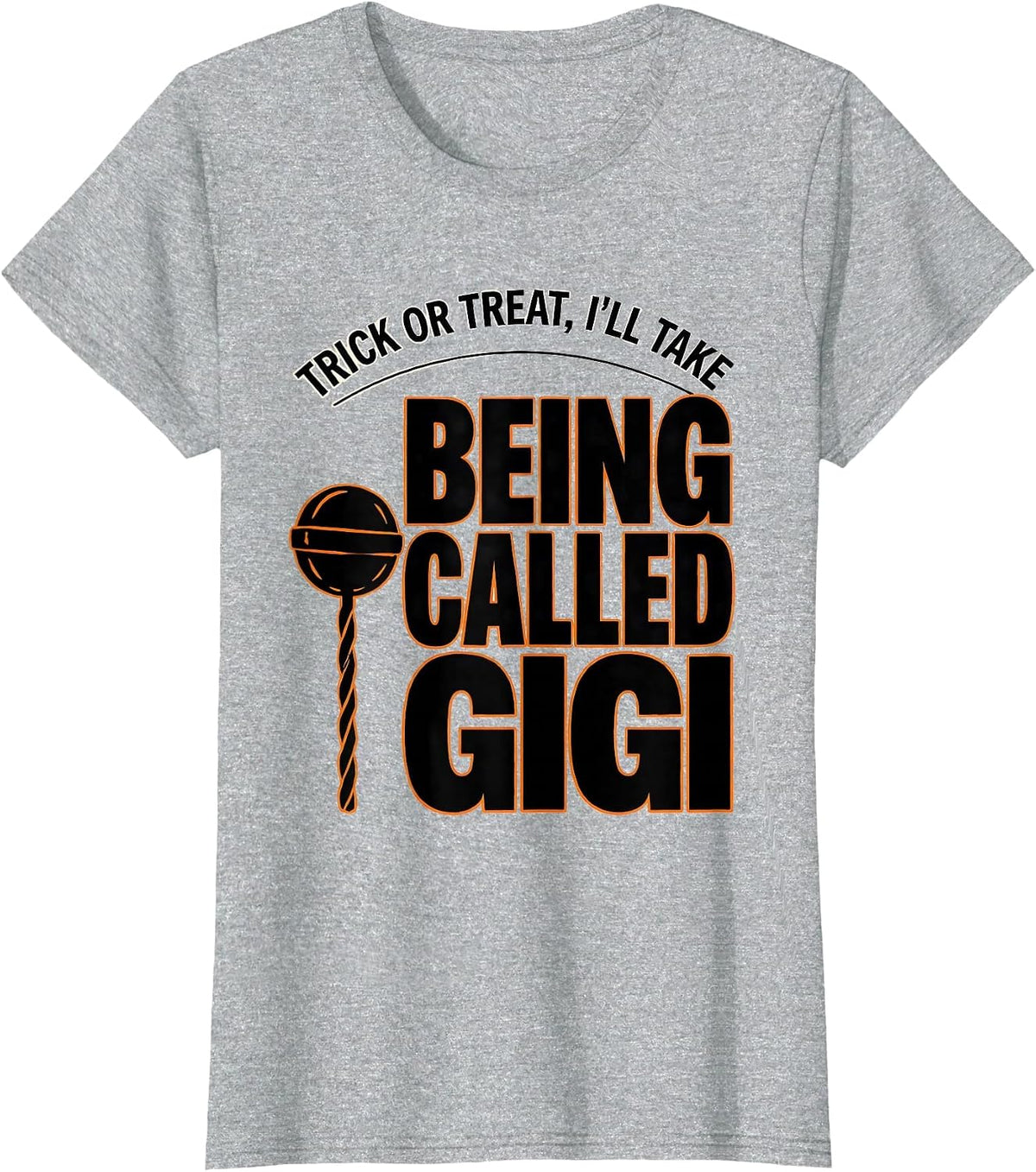 Trick Or Treat, I'll Take Being Called Gigi Funny T-Shirt - Heather Grey