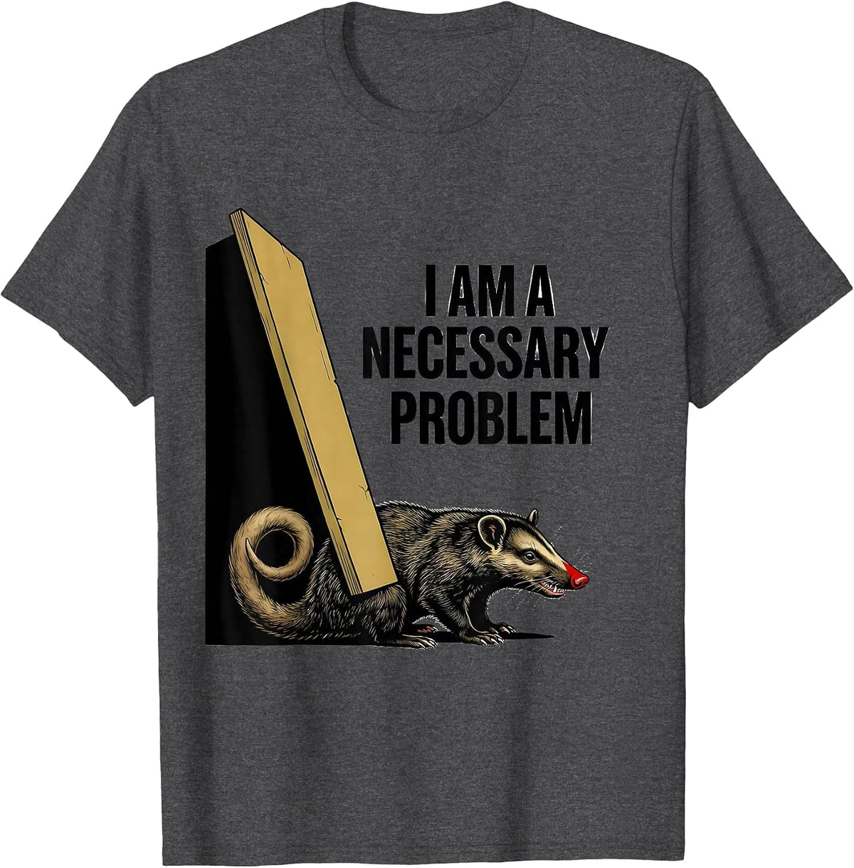 I Am A Necessary Problem Funny Opossum Possum Lover Deadpan T-Shirt - Dark Heather Grey