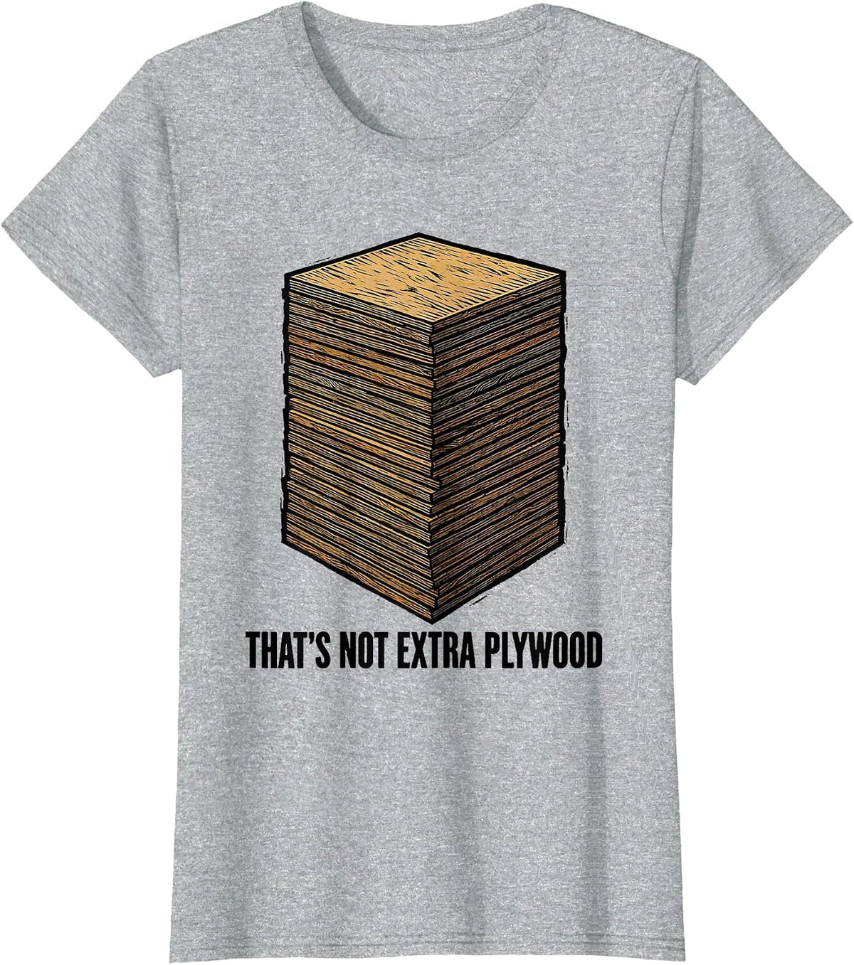 That's Not Extra Plywood Funny Woodworker Carpenter Humor T-Shirt - Heather Grey