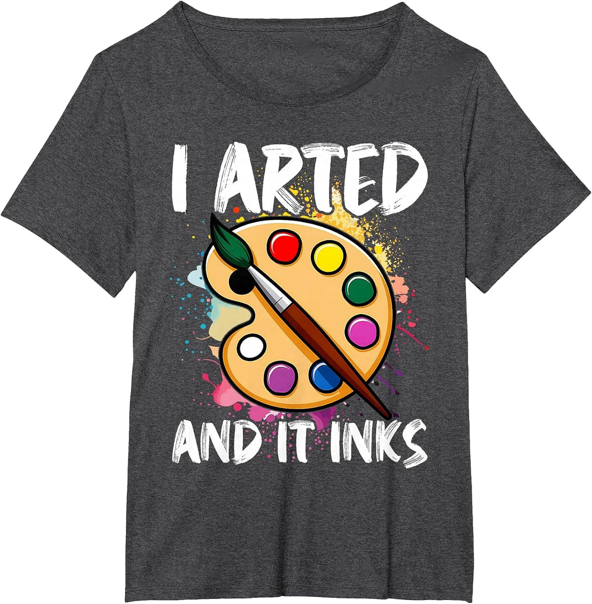 I Arted and It Inks Funny Artist Painter Art T-Shirt - Dark Heather Grey