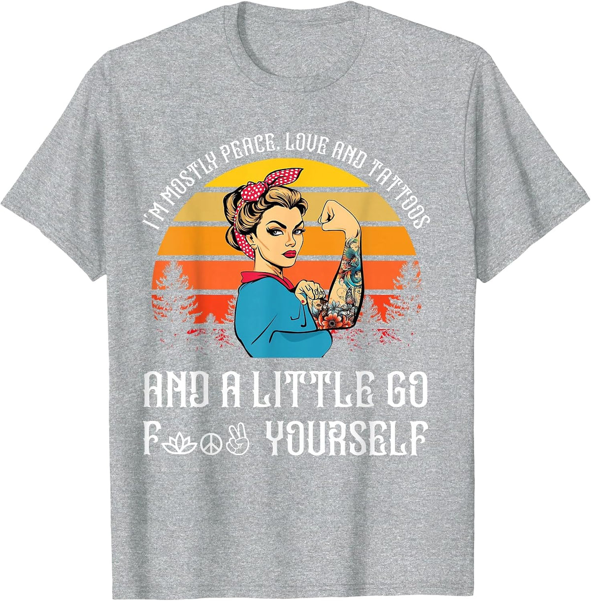 I'm Mostly Peace Love and Tattoos and A Little Go F Yourself T-Shirt - Heather Grey