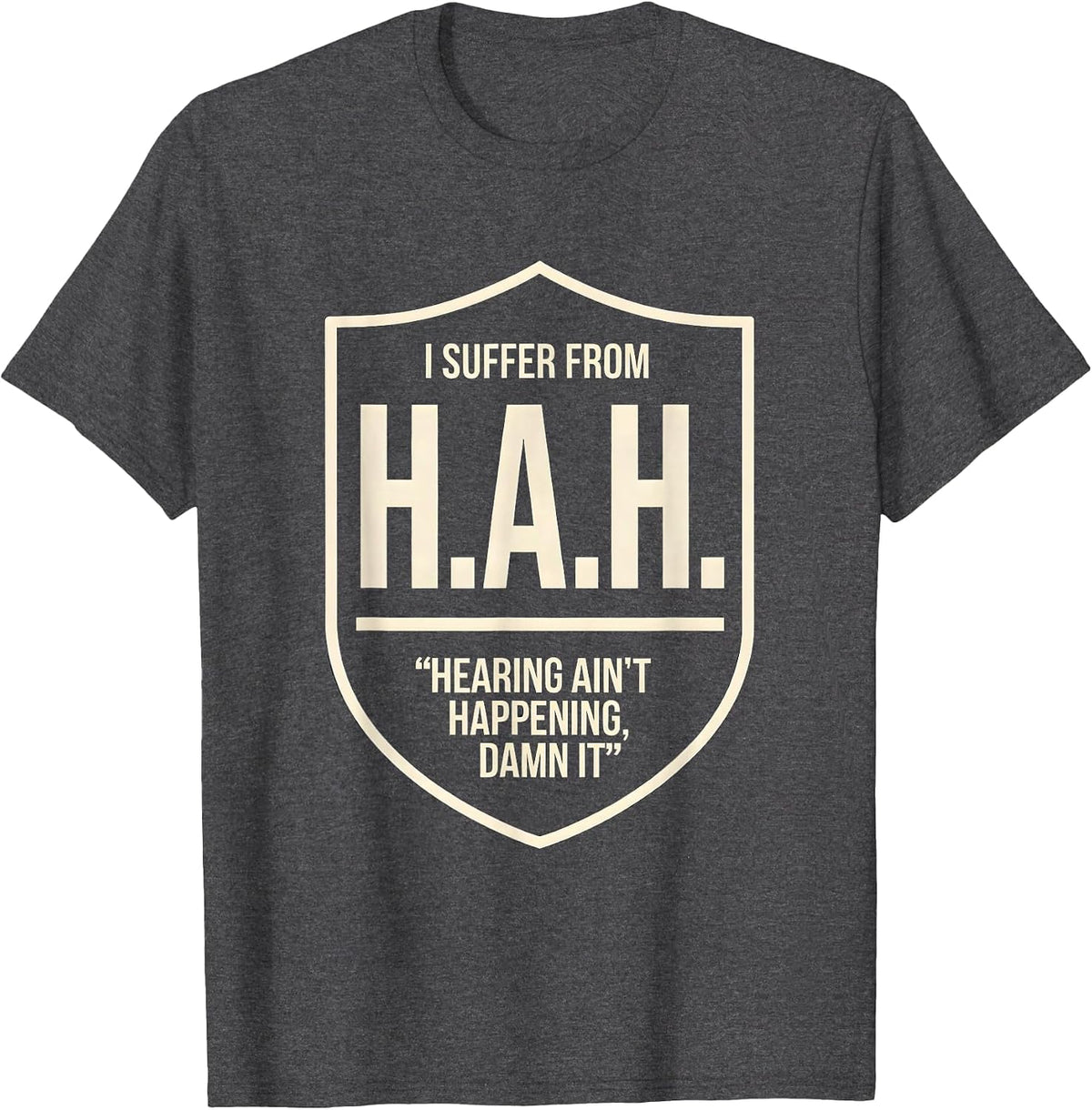 Men's I Suffer From H.A.H. — Hearing Ain't Happening, Damn It T-Shirt - Dark Heather Grey