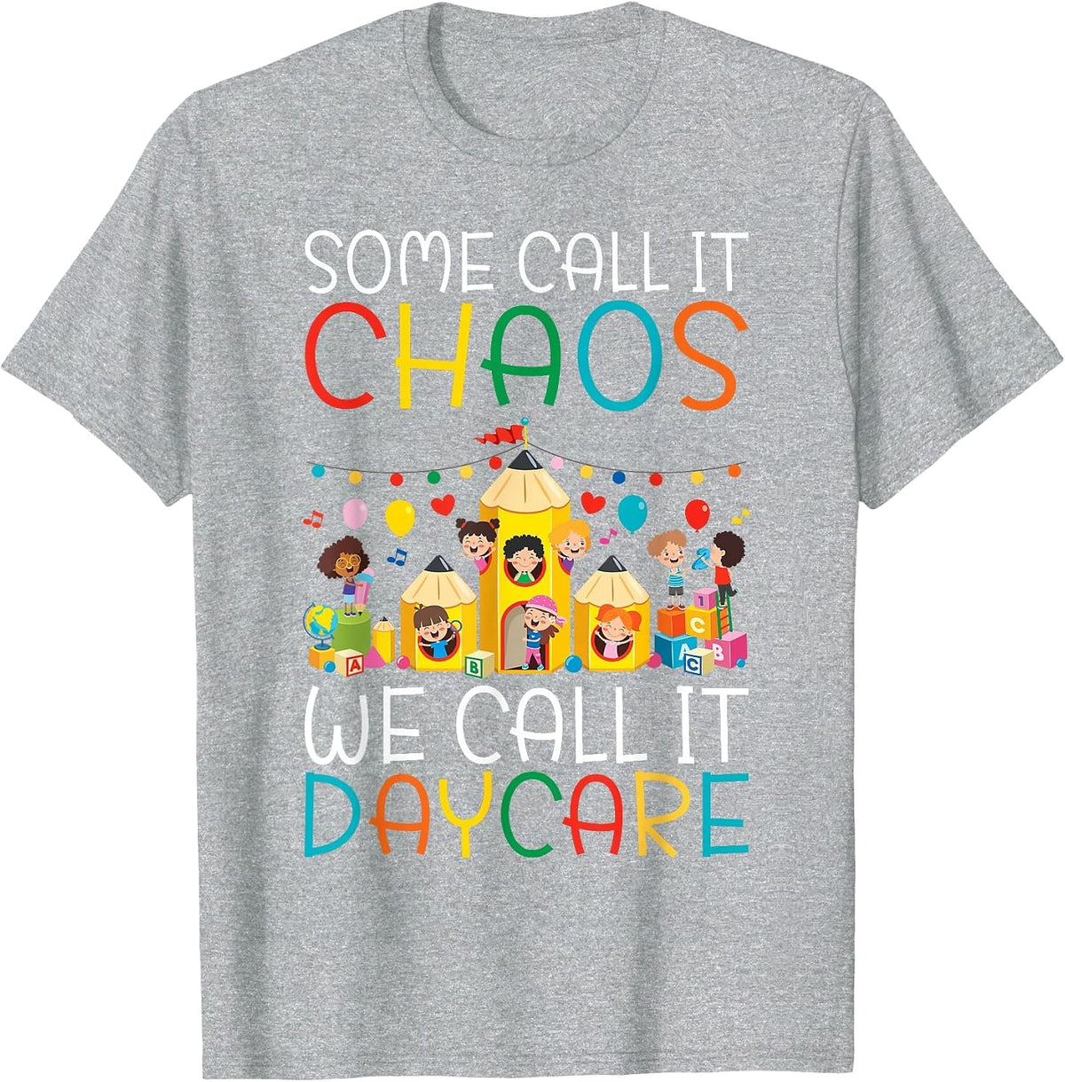Some Call it Chaos we Call it Daycare Teacher T-Shirt - Heather Grey