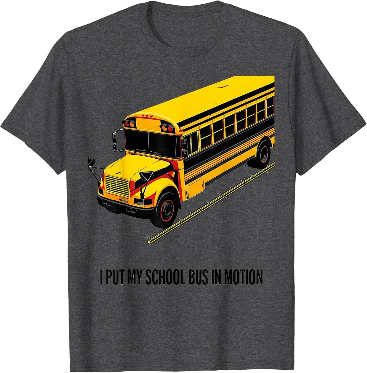Men's I Put My School Bus In Motion Funny Bus Driver Humor T-Shirt - Dark Heather Grey