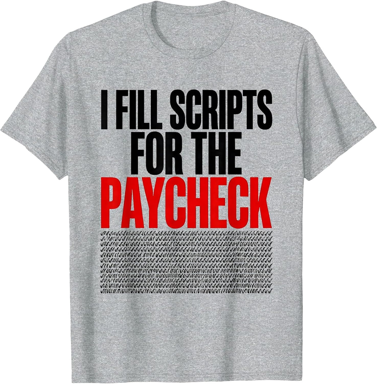Men's I Fill Scripts For The Paycheck Funny Pharmacy Tech Humor T-Shirt - Heather Grey