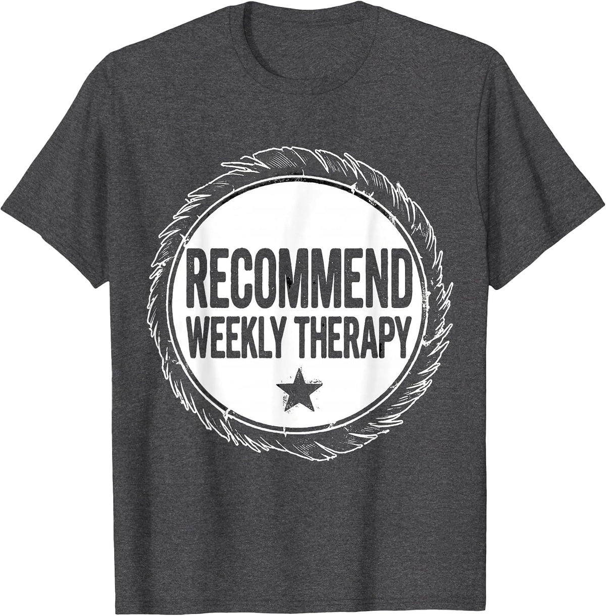 Recommend Weekly Therapy Sarcastic Therapist Burnout Humor T-Shirt - Dark Heather Grey