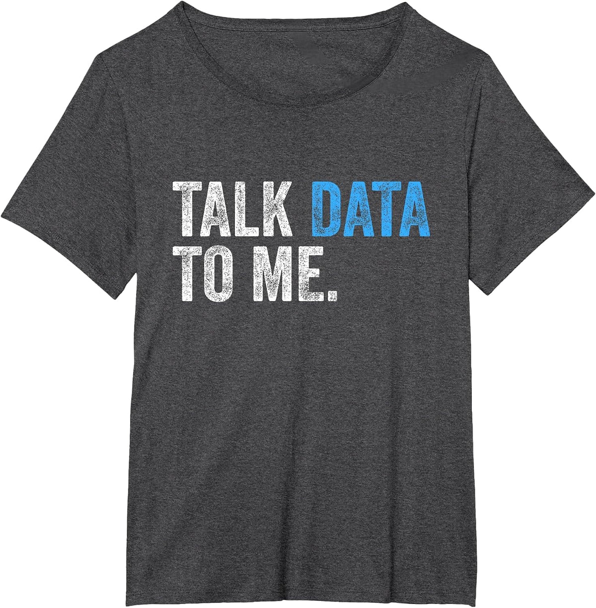 Talk Data to Me Funny Data Analyst Scientist Statistician T-Shirt - Dark Heather Grey