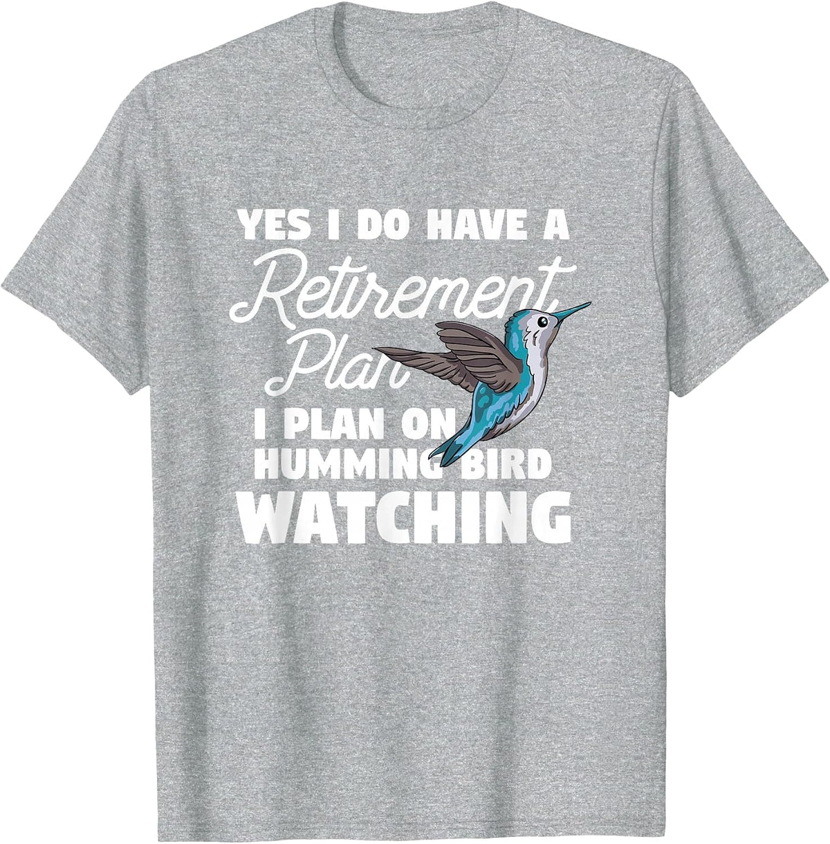 Yes I Do Have A Retirement Plan Quote for Hummingbird Lover T-Shirt - Heather Grey