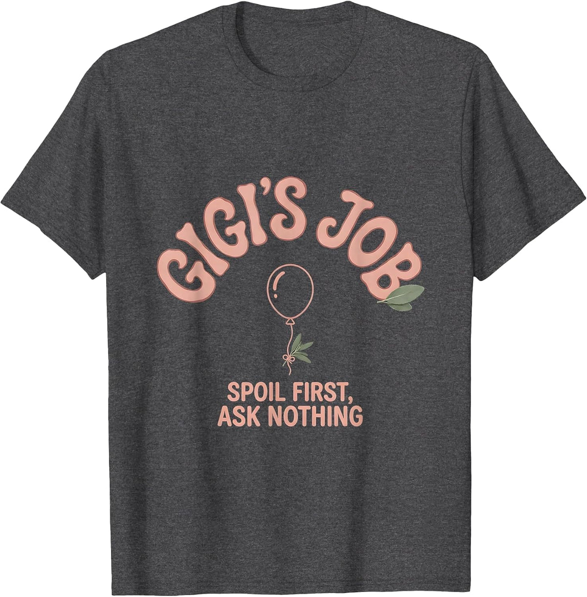 Gigi's Job Spoil First Ask Nothing Funny Grandma Gift T-Shirt - Dark Heather Grey