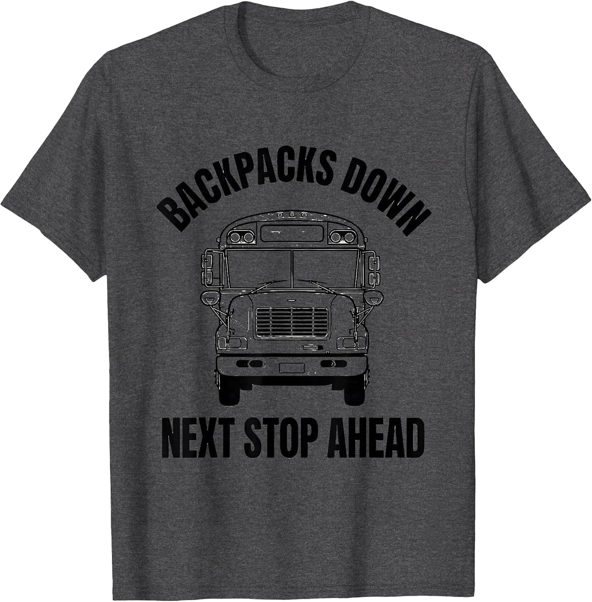Backpacks Down Next Stop Ahead Funny School Bus Driver T-Shirt - Dark Heather Grey