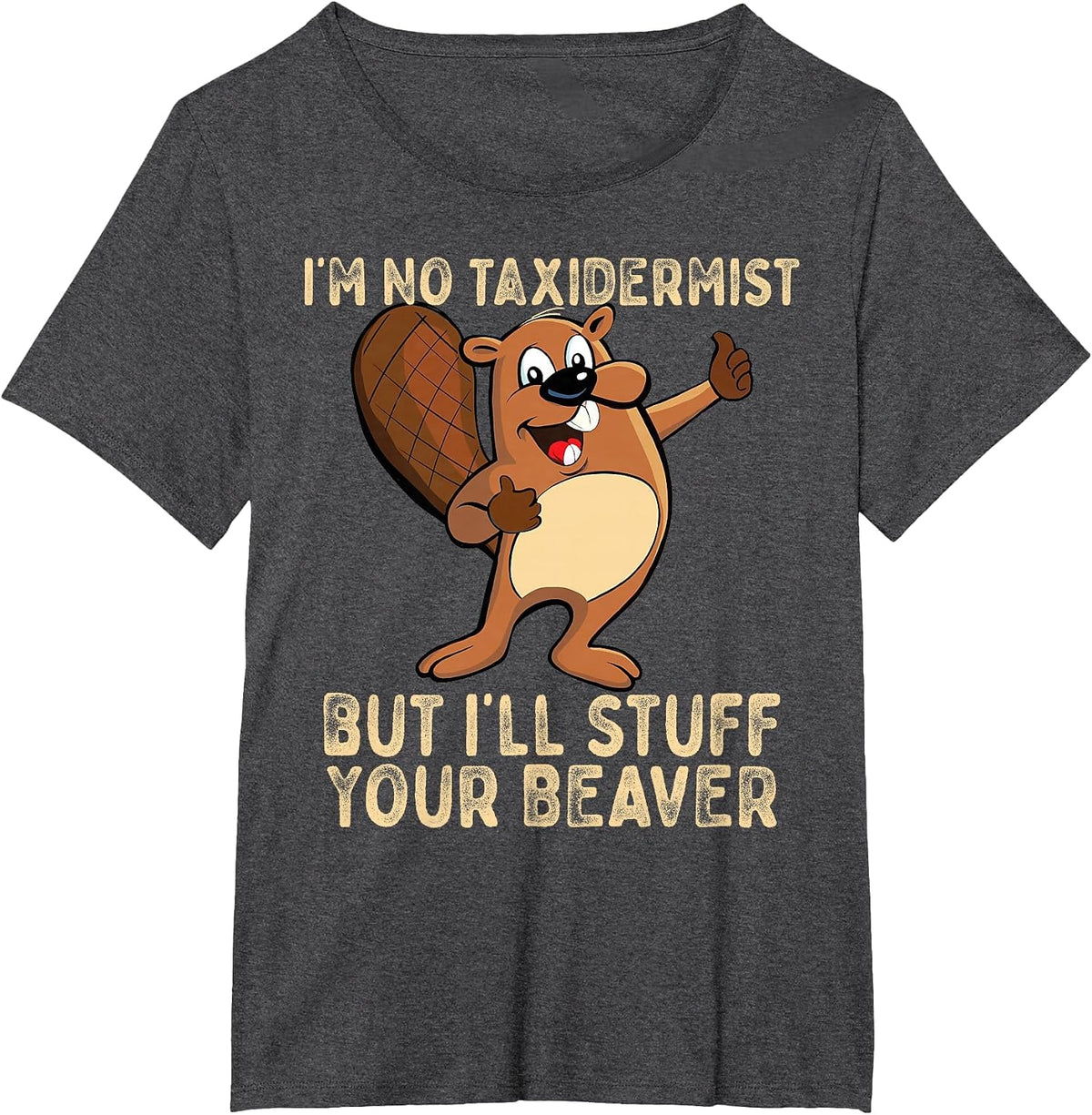 I'm No Taxidermist But I'll Stuff Your Beaver Funny Otter T-Shirt - Dark Heather Grey