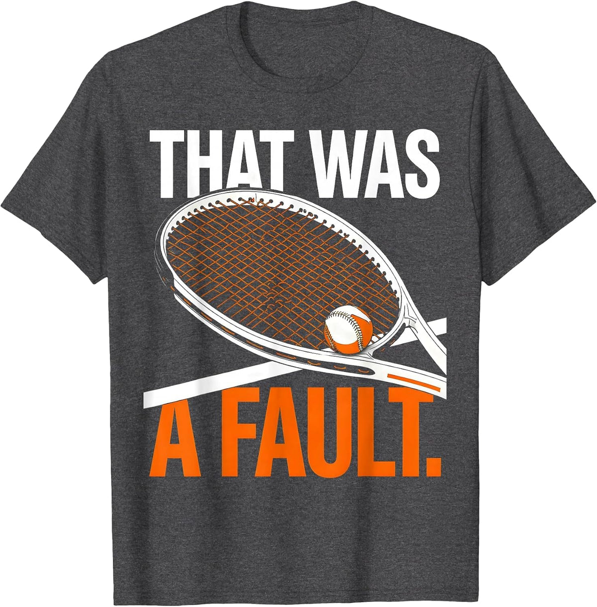 Men's That Was A Fault Funny Tennis Player Racket Humor T-Shirt - Dark Heather Grey