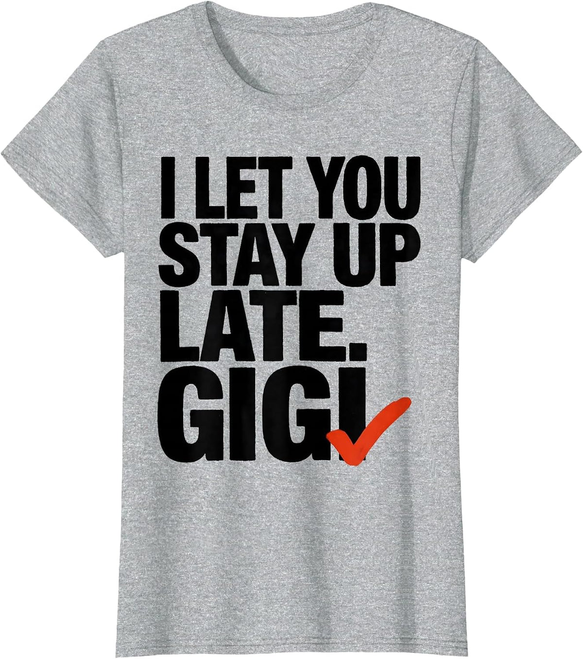 Women's I Let You Stay Up Late Gigi Grandma Humor Gift T-Shirt - Heather Grey