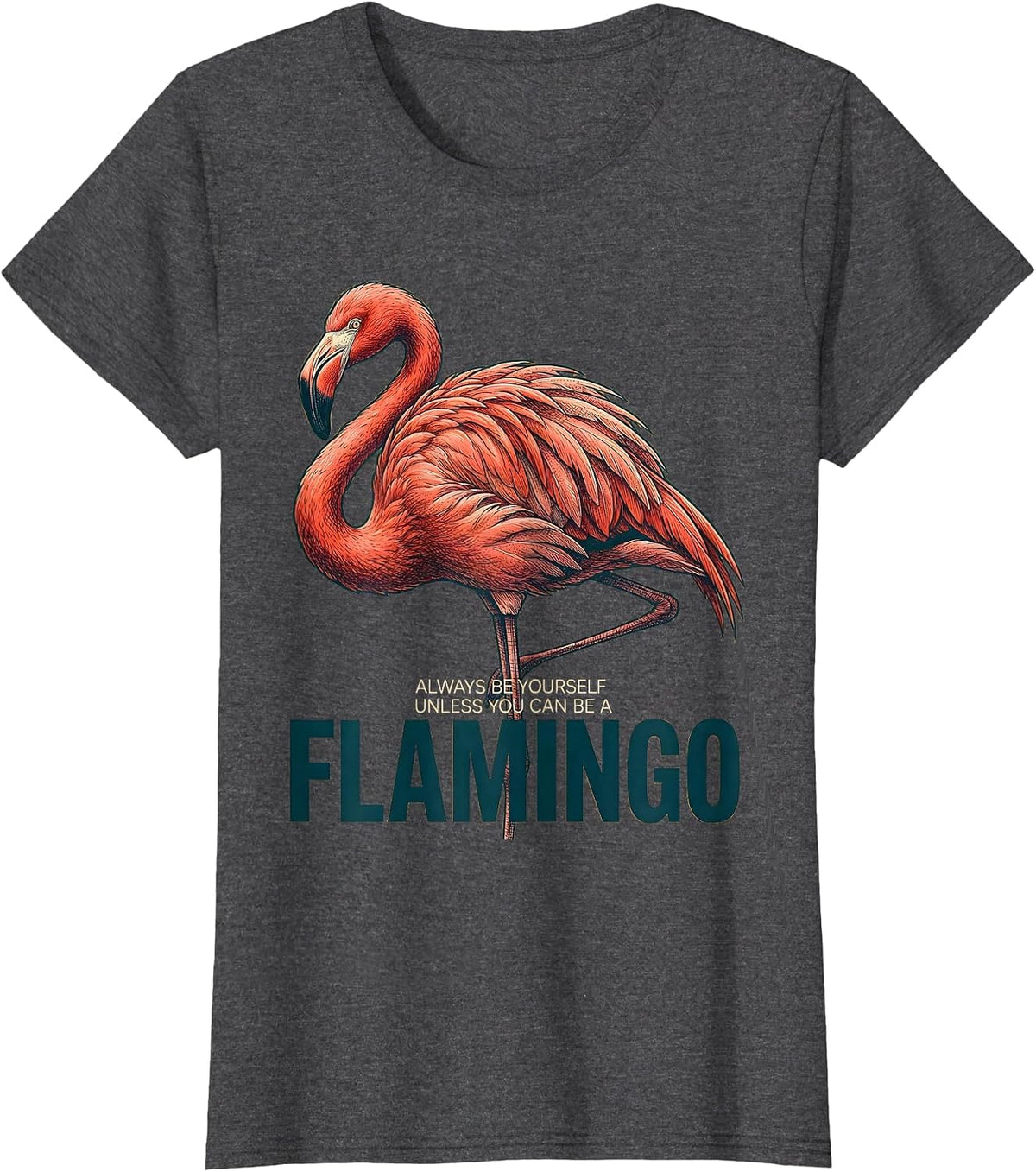 Women's Always Be Yourself Unless You Can Be A Flamingo Funny T-Shirt - Dark Heather Grey
