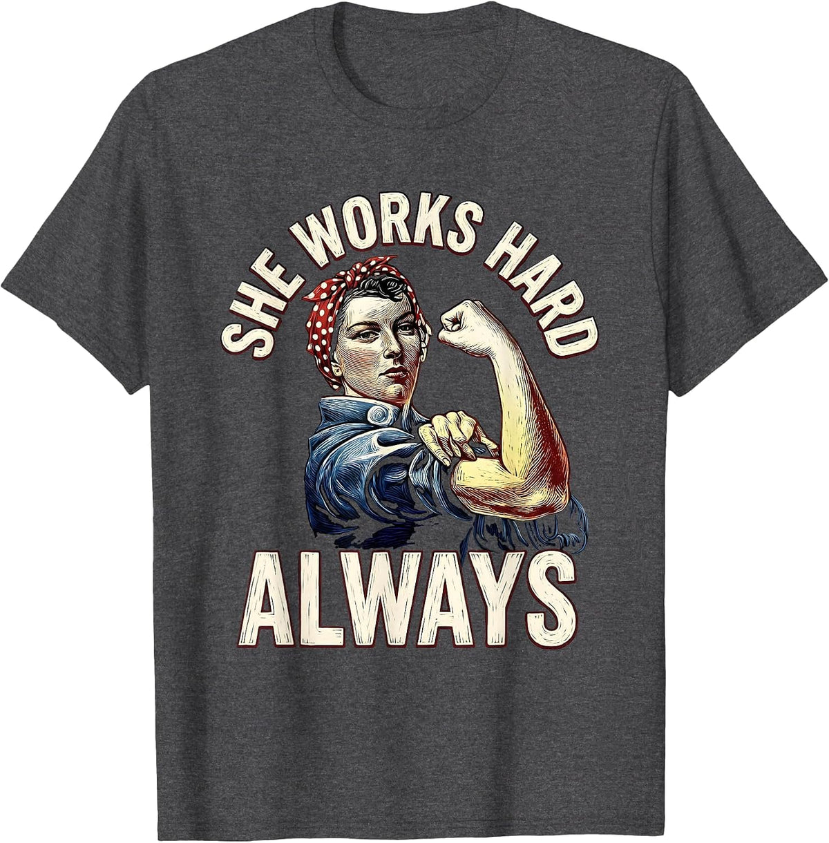 She Works Hard Always Rosie The Riveter Design T-Shirt - Dark Heather Grey