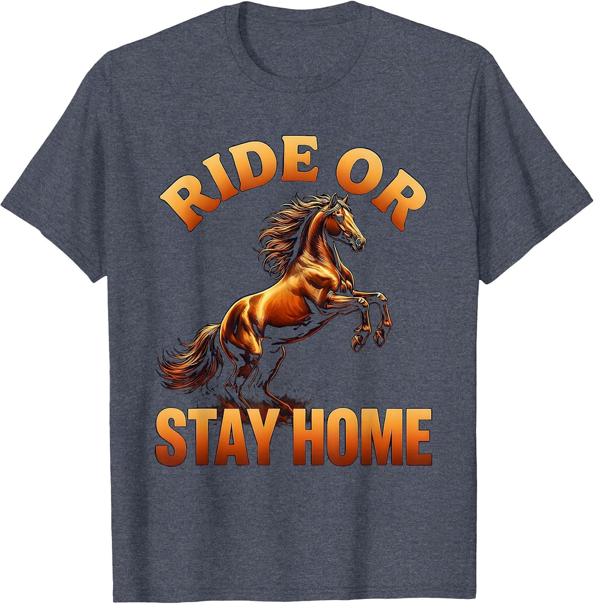 Ride or Stay Home Bold Horse Riding Design T-Shirt - Heather Blue