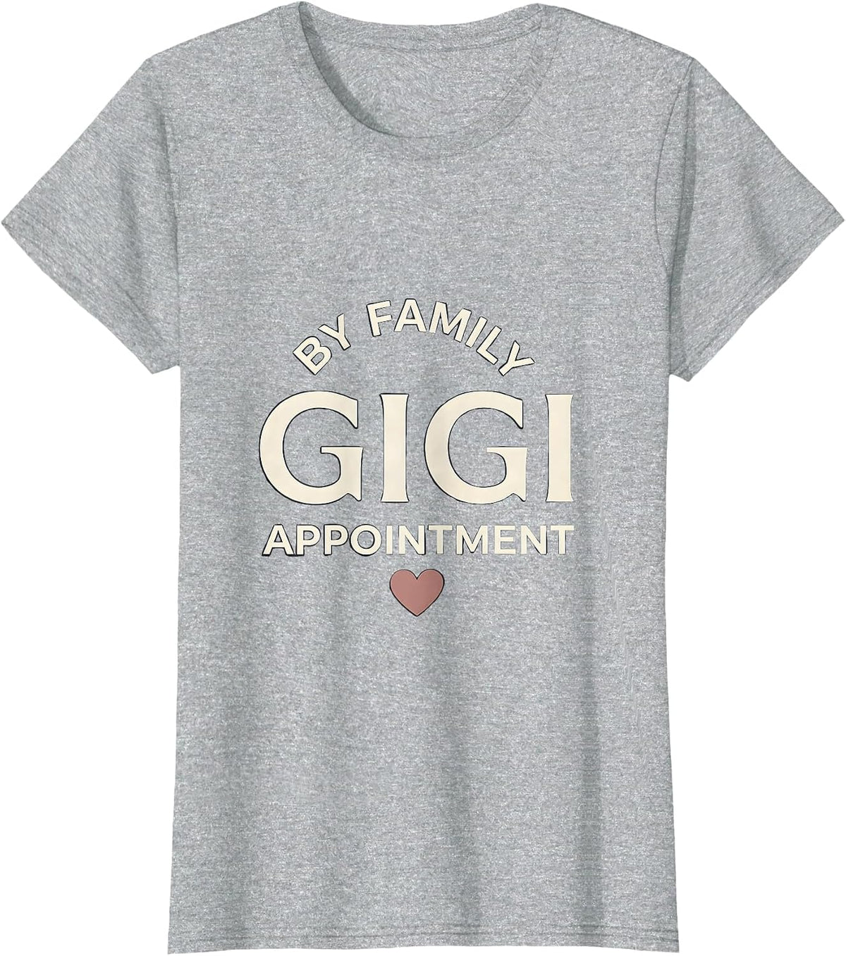 Gigi By Family Appointment Funny Grandma Humor T-Shirt - Heather Grey