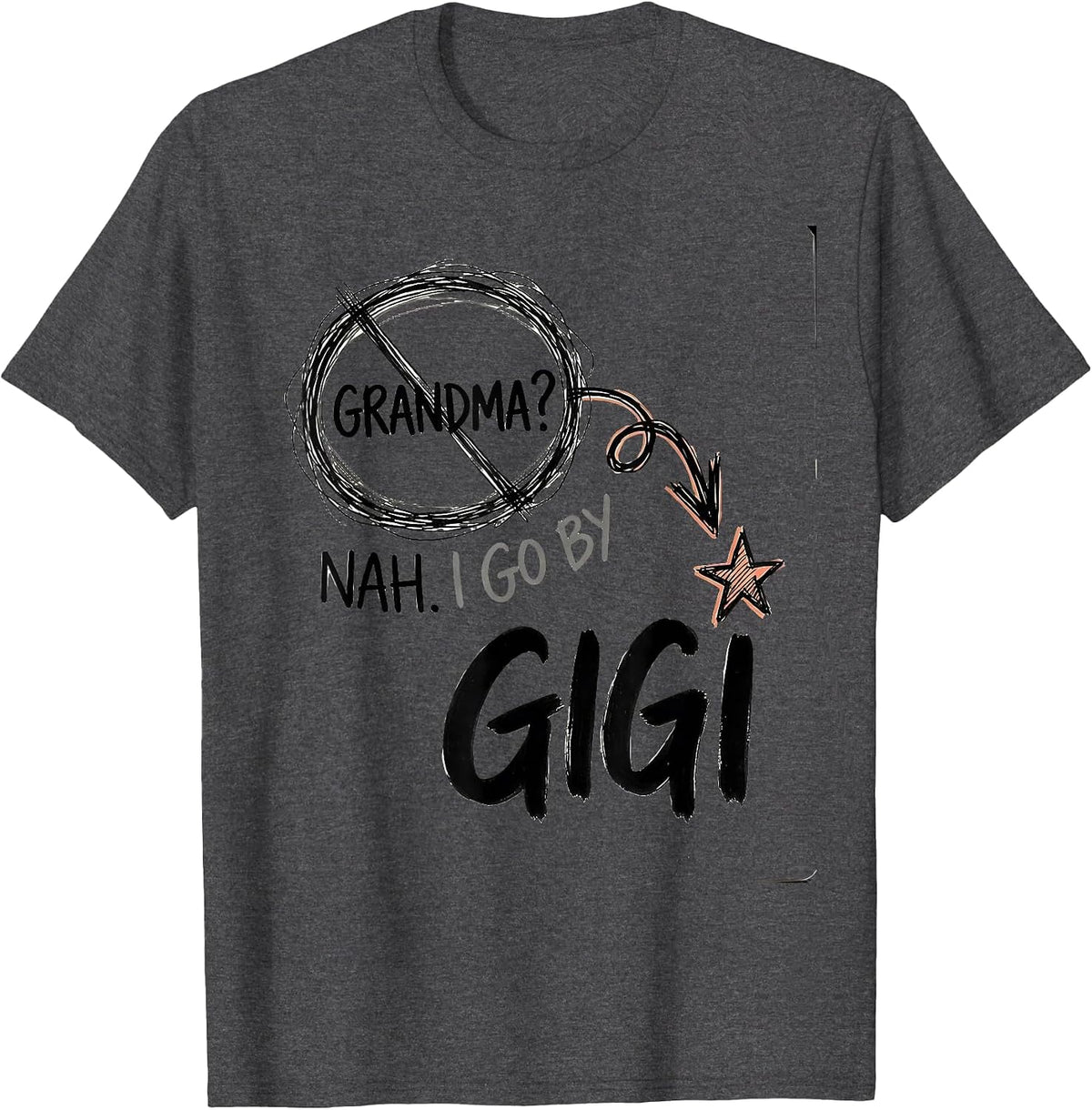Grandma? Nah. I Go By Gigi Funny Grandmother Nickname Gift T-Shirt - Dark Heather Grey
