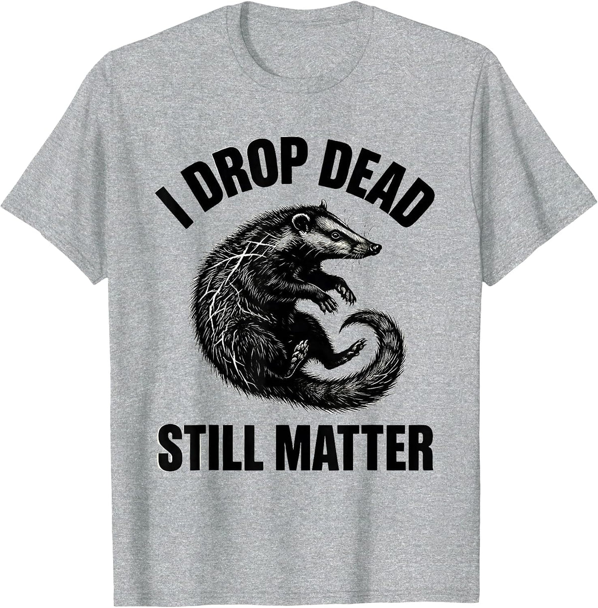 Men's I Drop Dead Still Matter Funny Opossum Meme Animal Lover T-Shirt - Heather Grey