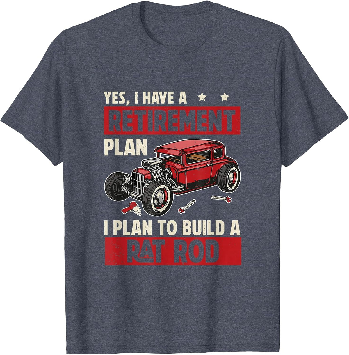 Funny Rat Rod Retirement Plan for Ratrodder Rat Rod Builders T-Shirt - Heather Blue