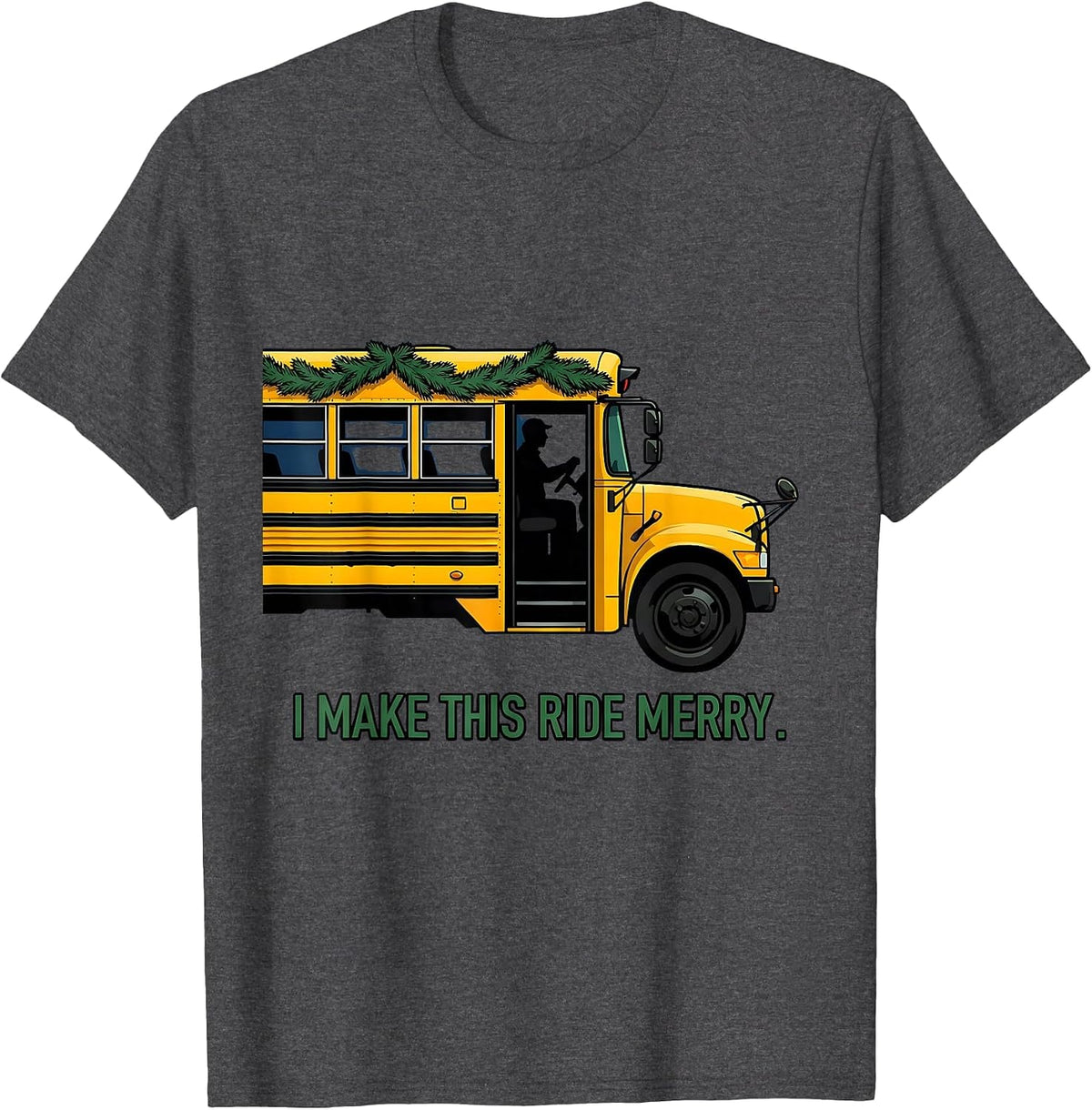I Make This Ride Merry Funny School Bus Driver Christmas T-Shirt - Dark Heather Grey