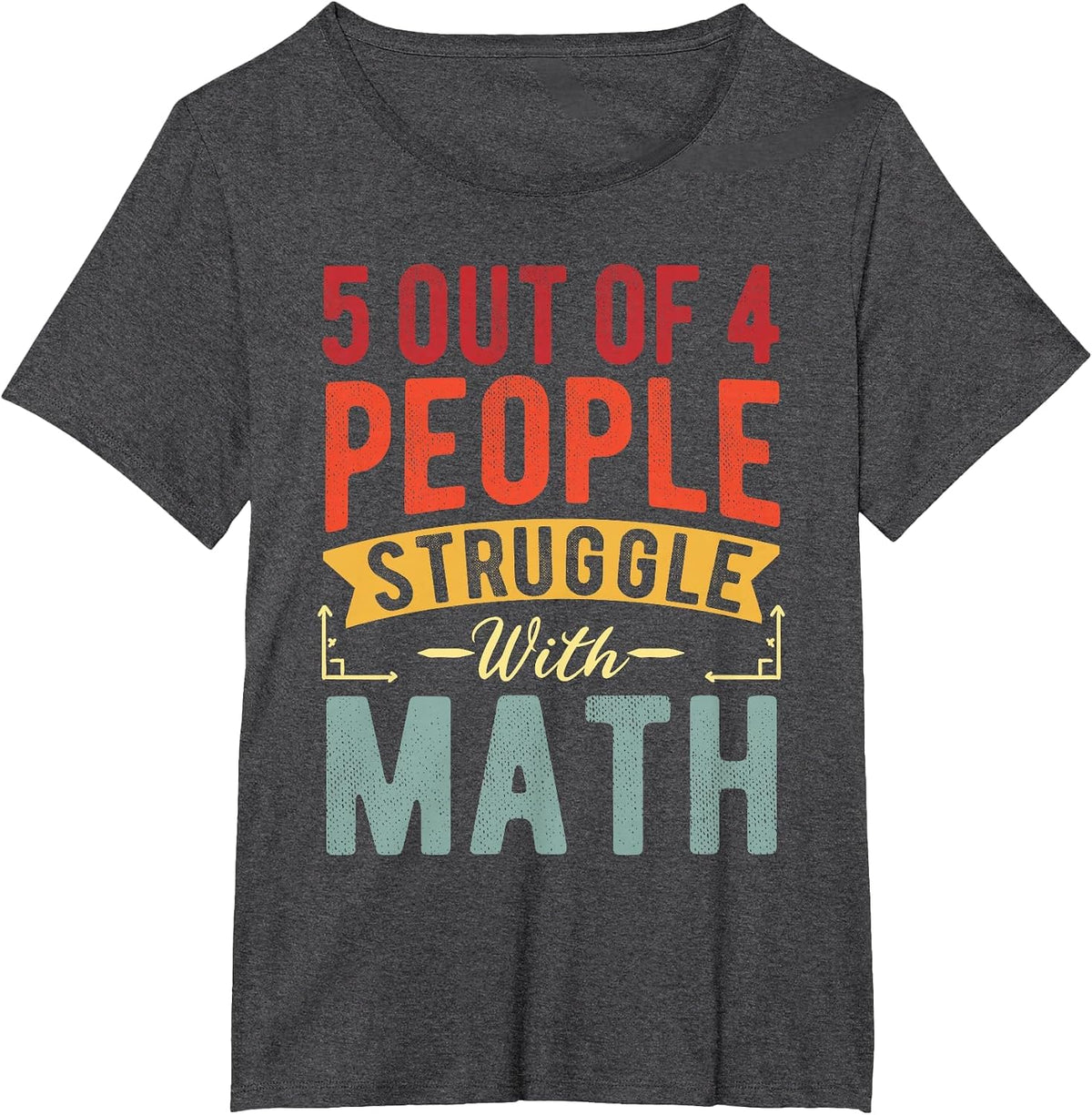 5 Out of 4 People Struggle with Math Funny Math Teacher T-Shirt - Dark Heather Grey