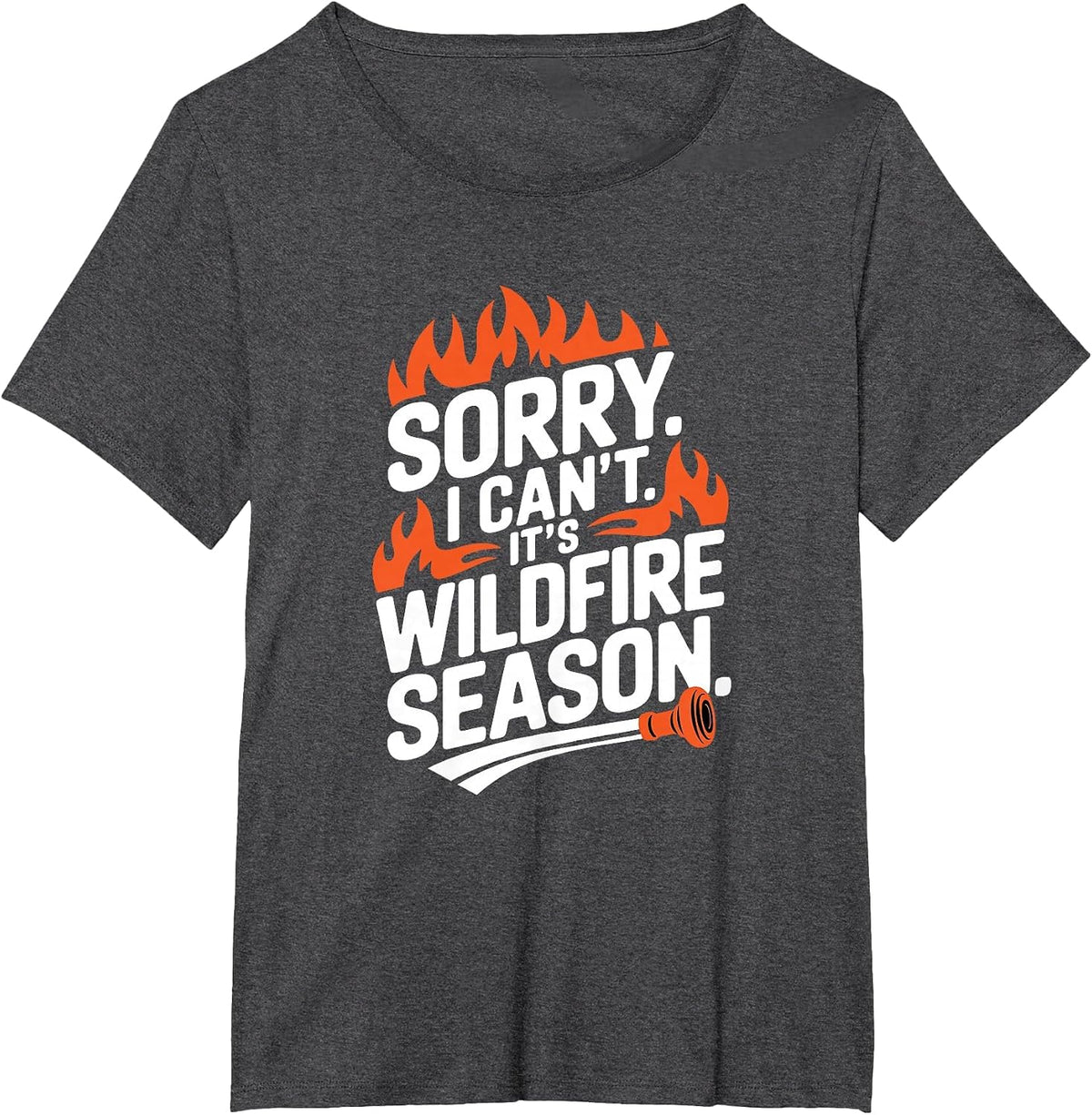 Sorry I Can't It's Wildfire Season, Forrest Firefighter T-Shirt - Dark Heather Grey