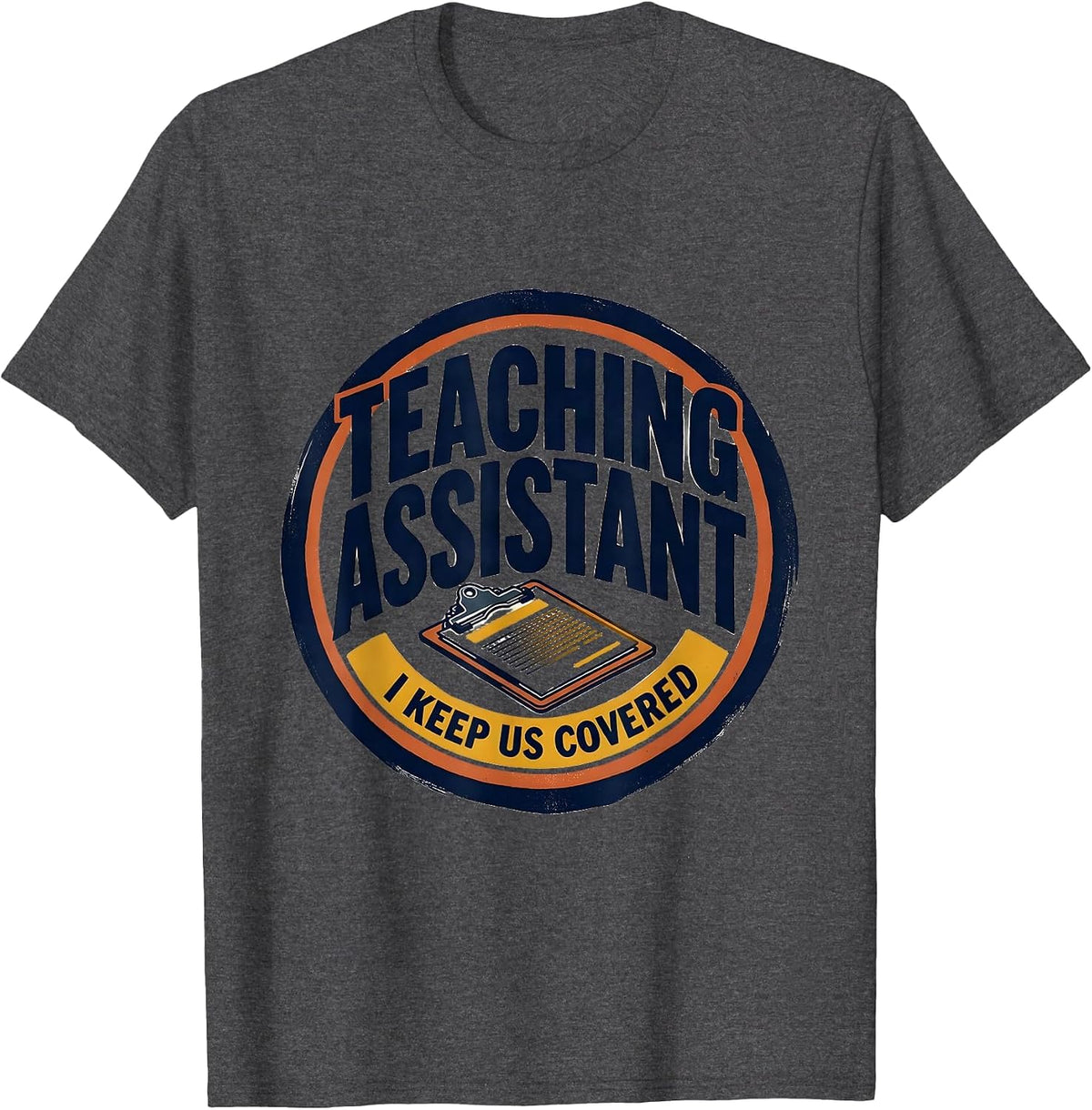 Teaching Assistant I Keep Us Covered Screenprint Poster T-Shirt - Dark Heather Grey