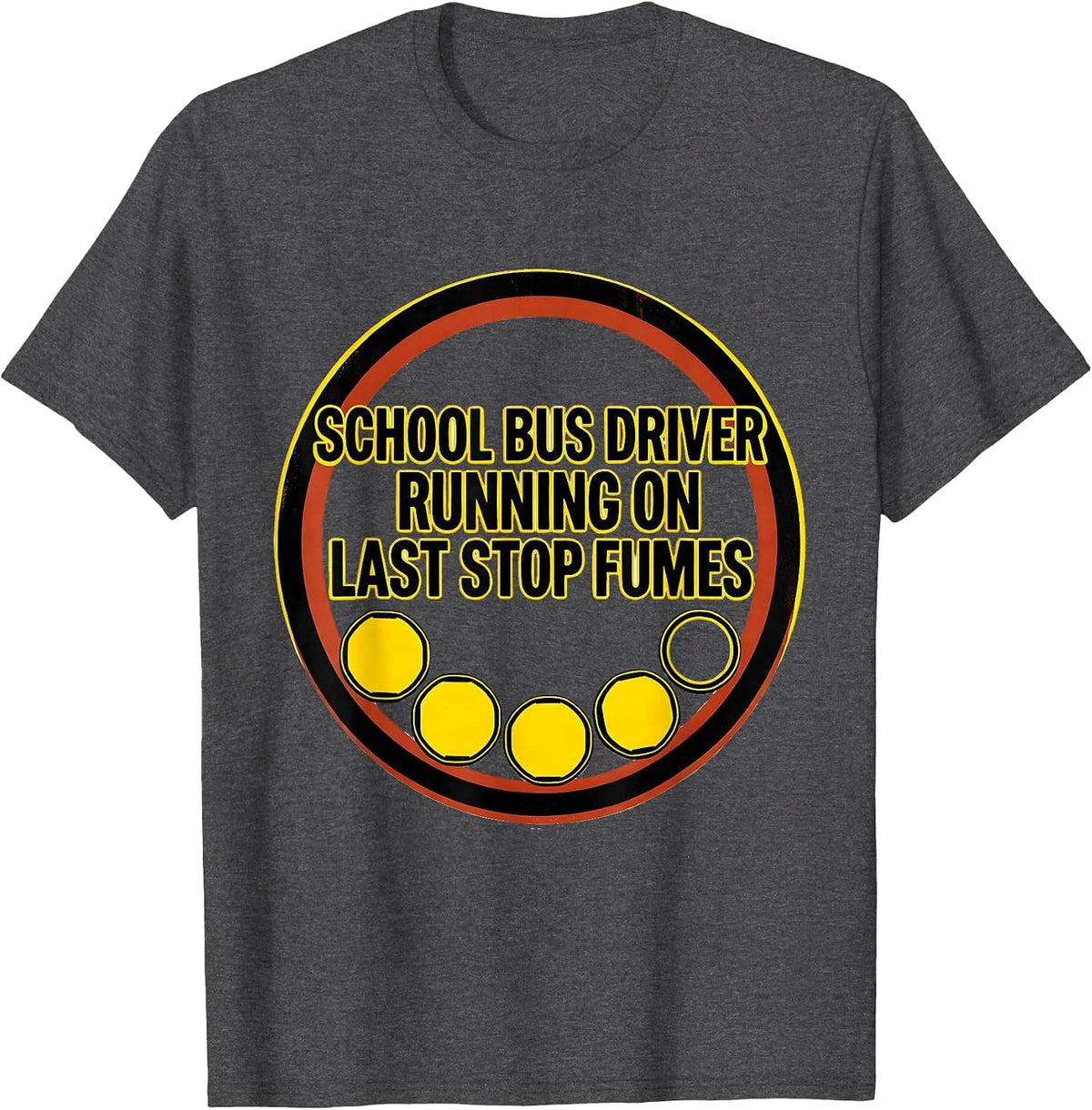 Men's School Bus Driver, Running On Last Stop Fumes Funny T-Shirt - Dark Heather Grey