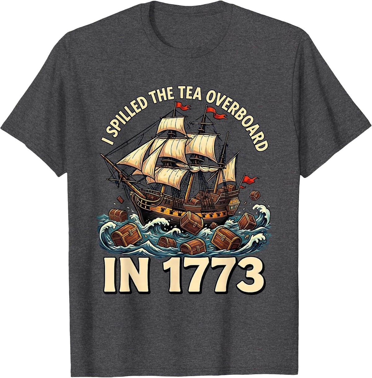 I Spilled The Tea Overboard In 1773 Funny History Teacher T-Shirt - Dark Heather Grey