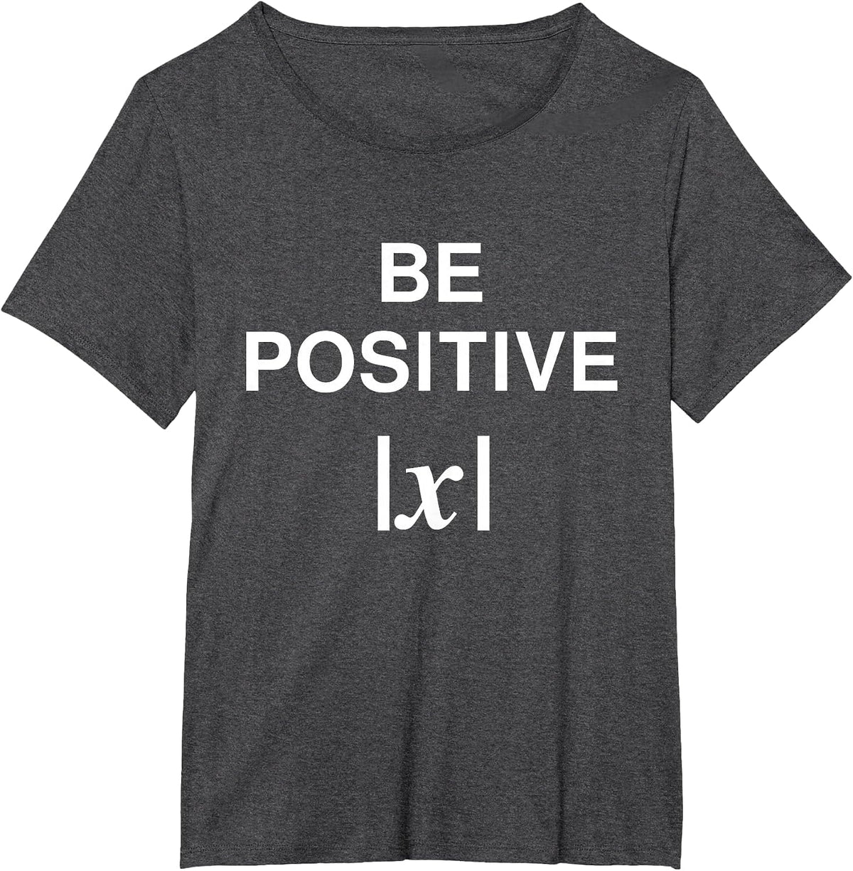 BE Positive Funny Math Pun Absolute Value Mathematician T-Shirt - Dark Heather Grey