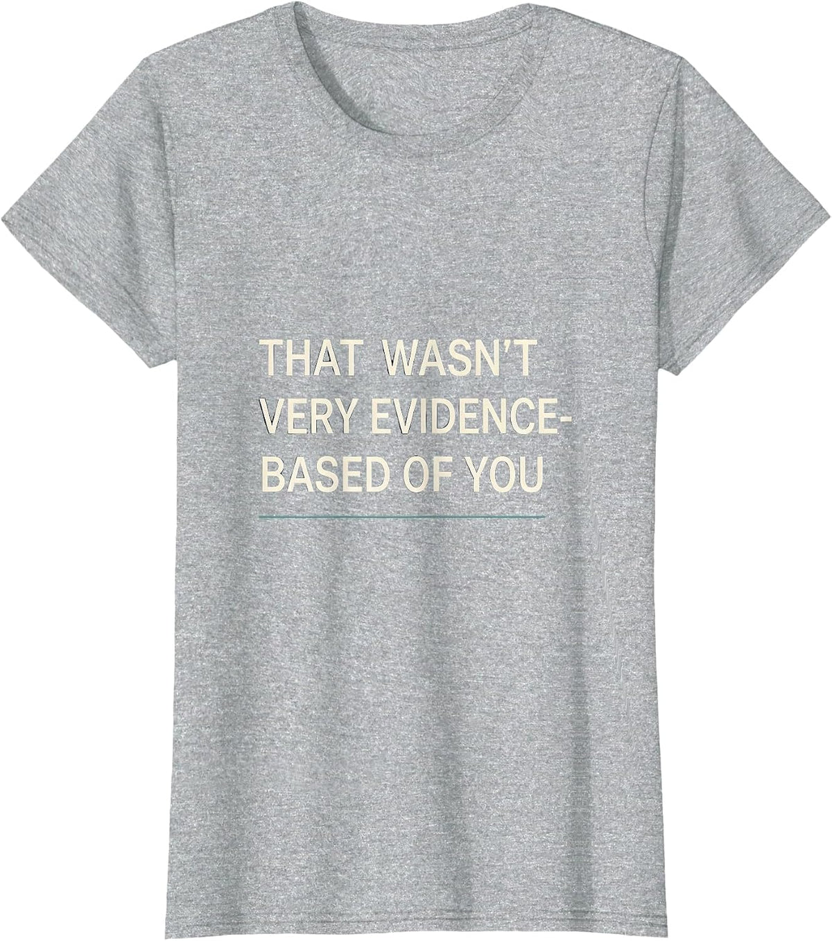 Women's That Wasn't Very Evidence-Based Of You Funny Data Analyst T-Shirt - Heather Grey