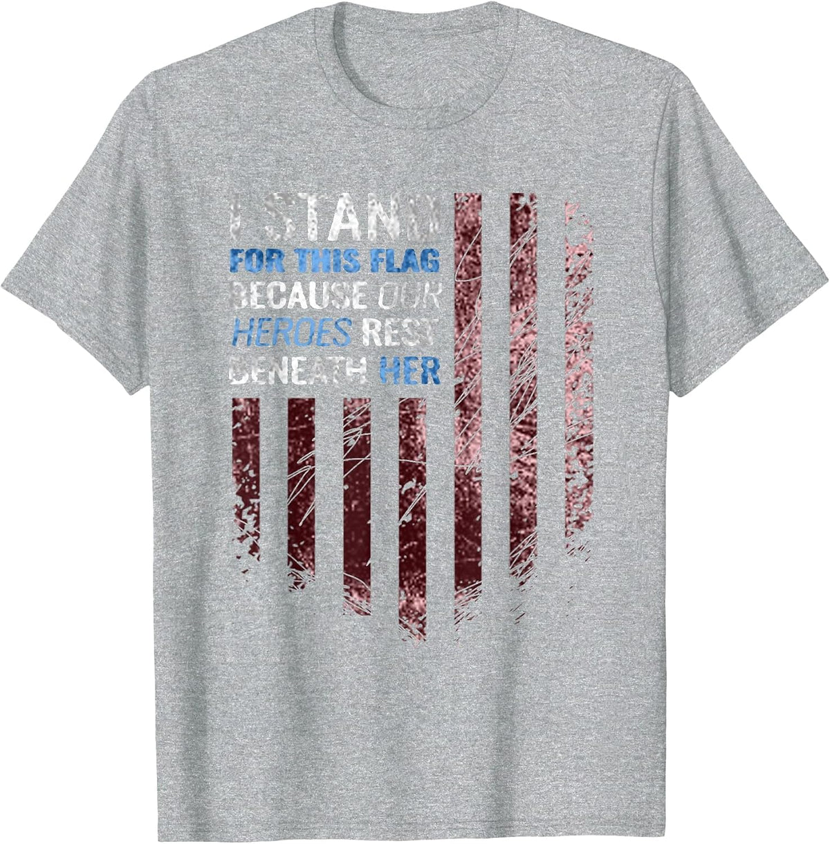 I Stand for This Flag Because Our Heroes Rest Beneath her T-Shirt - Heather Grey