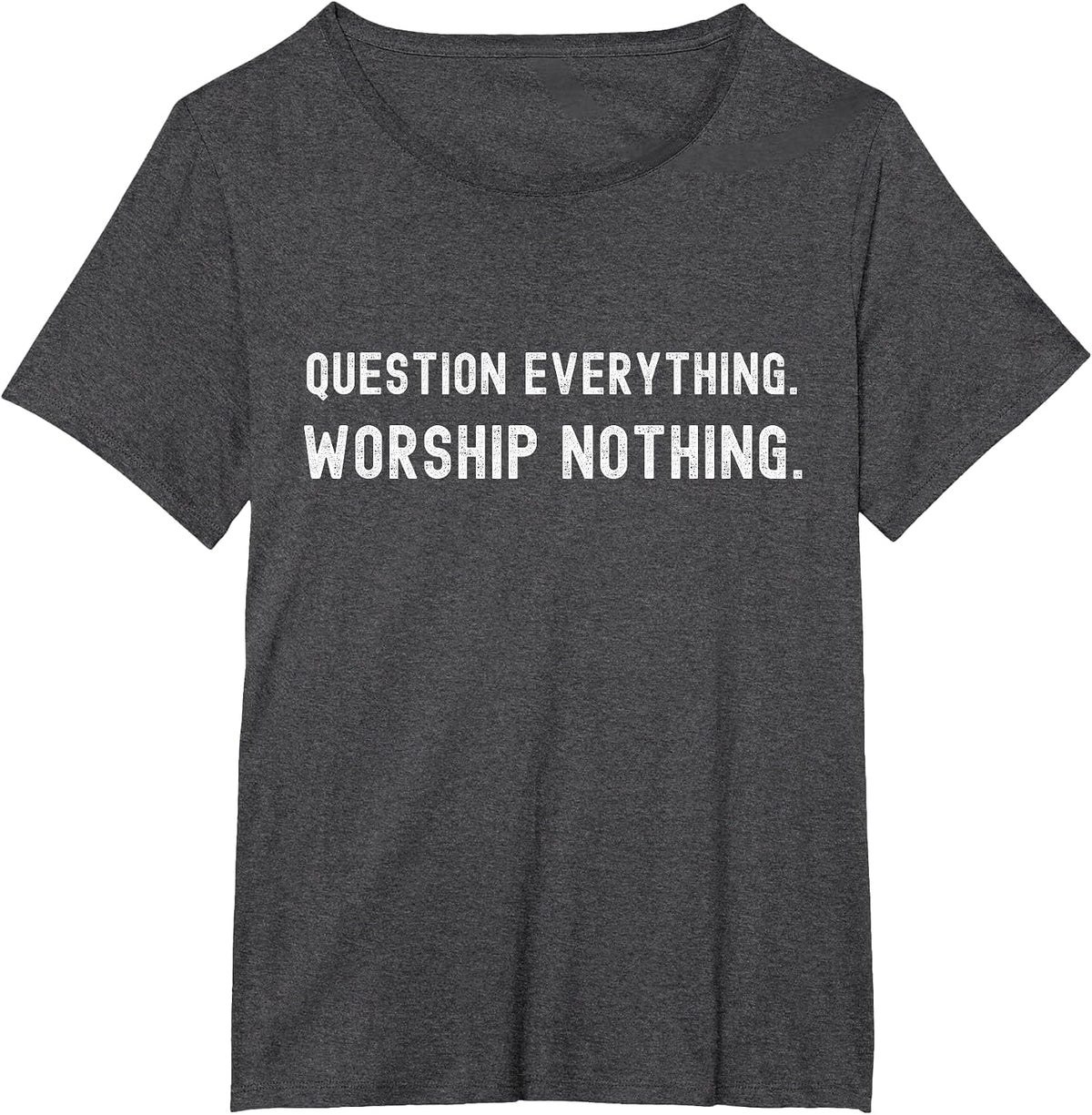 Question Everything. Worship Nothing. T-Shirt - Dark Heather Grey