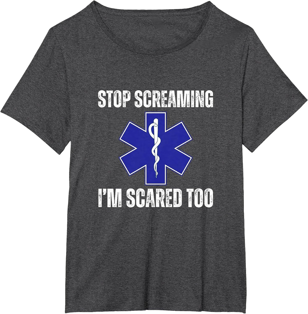 Stop Screaming Im Scared Too Sarcastic Funny EMT Paramedic T-Shirt - Dark Heather Grey