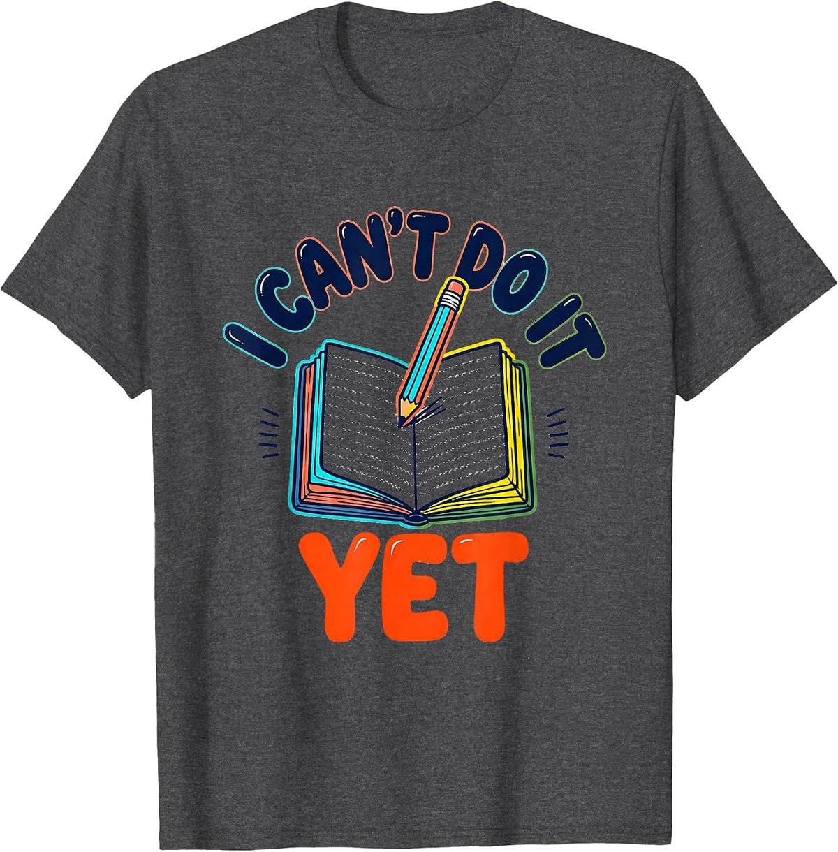 I Can't Do It Yet Growth Mindset Teacher Motivation T-Shirt - Dark Heather Grey