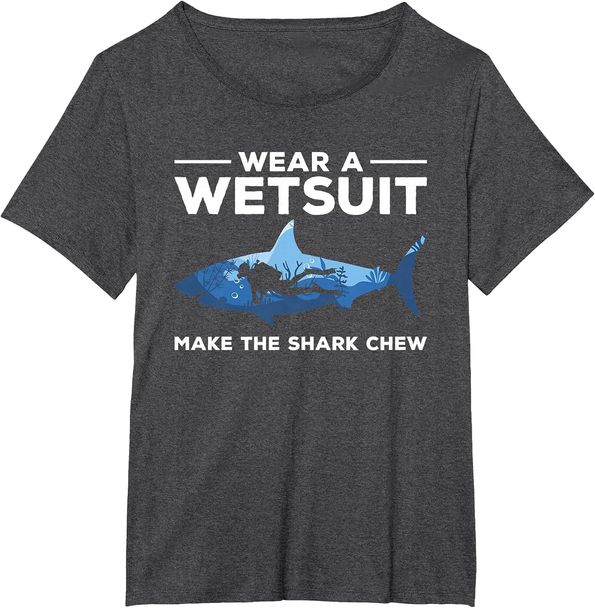 Wear A Wetsuit Make The Shark Chew Scuba Diving Diver T-Shirt - Dark Heather Grey