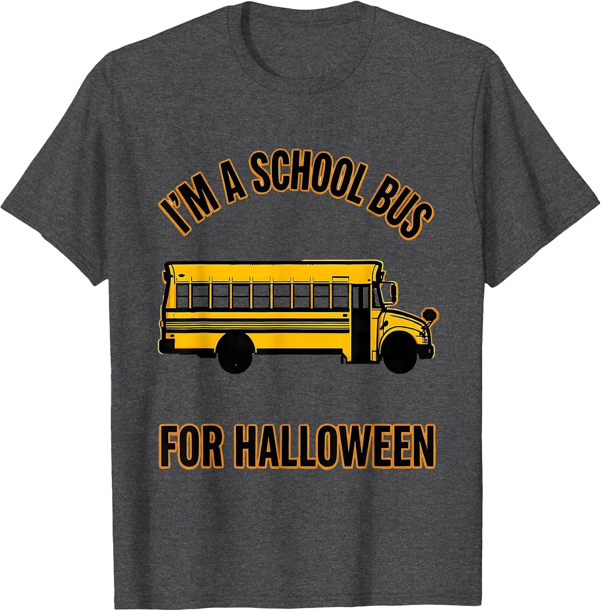 I'm A School Bus For Halloween Funny School Bus Driver T-Shirt - Dark Heather Grey