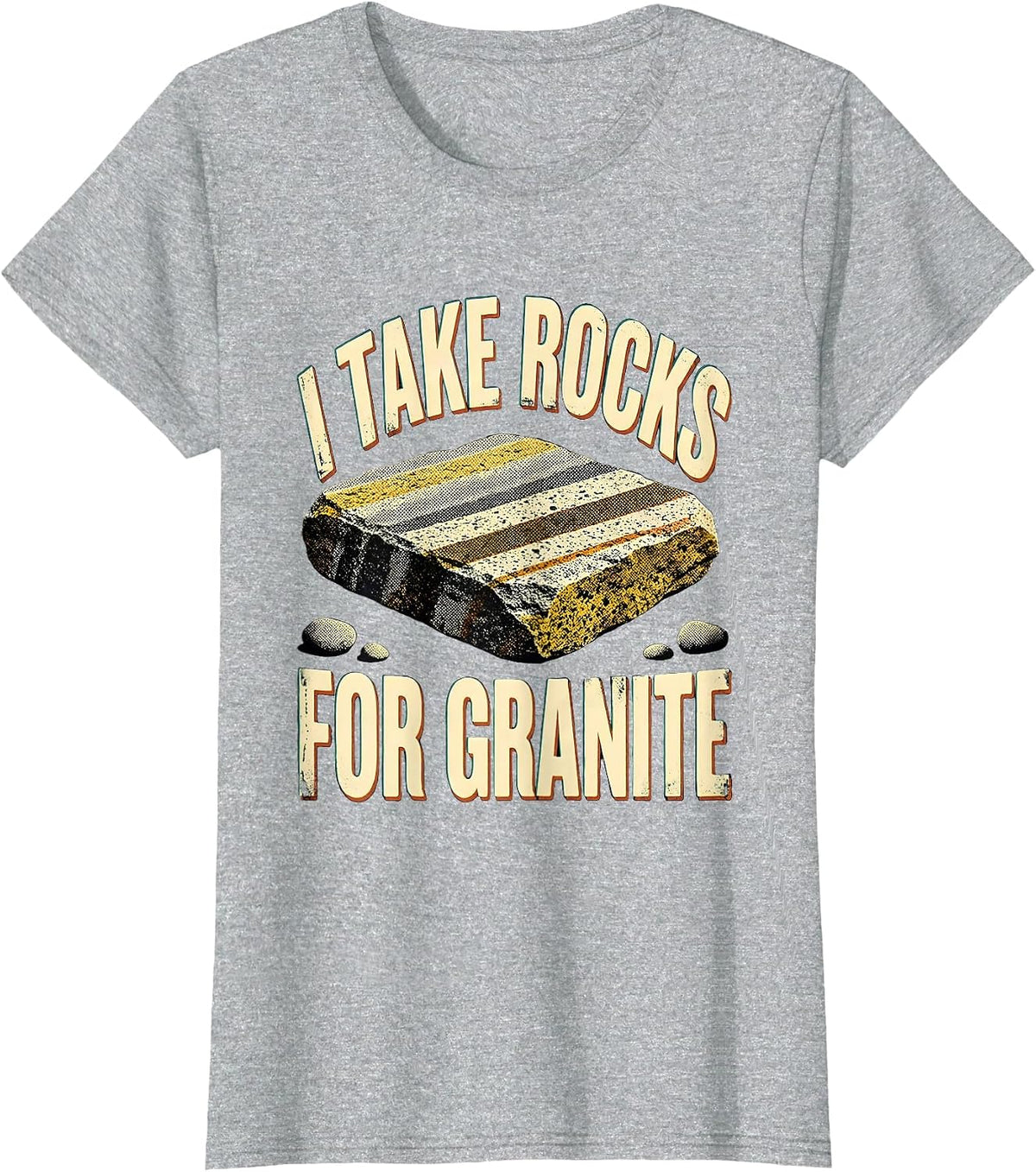 I Take Rocks For Granite Funny Rock Collector Geology Humor T-Shirt - Heather Grey