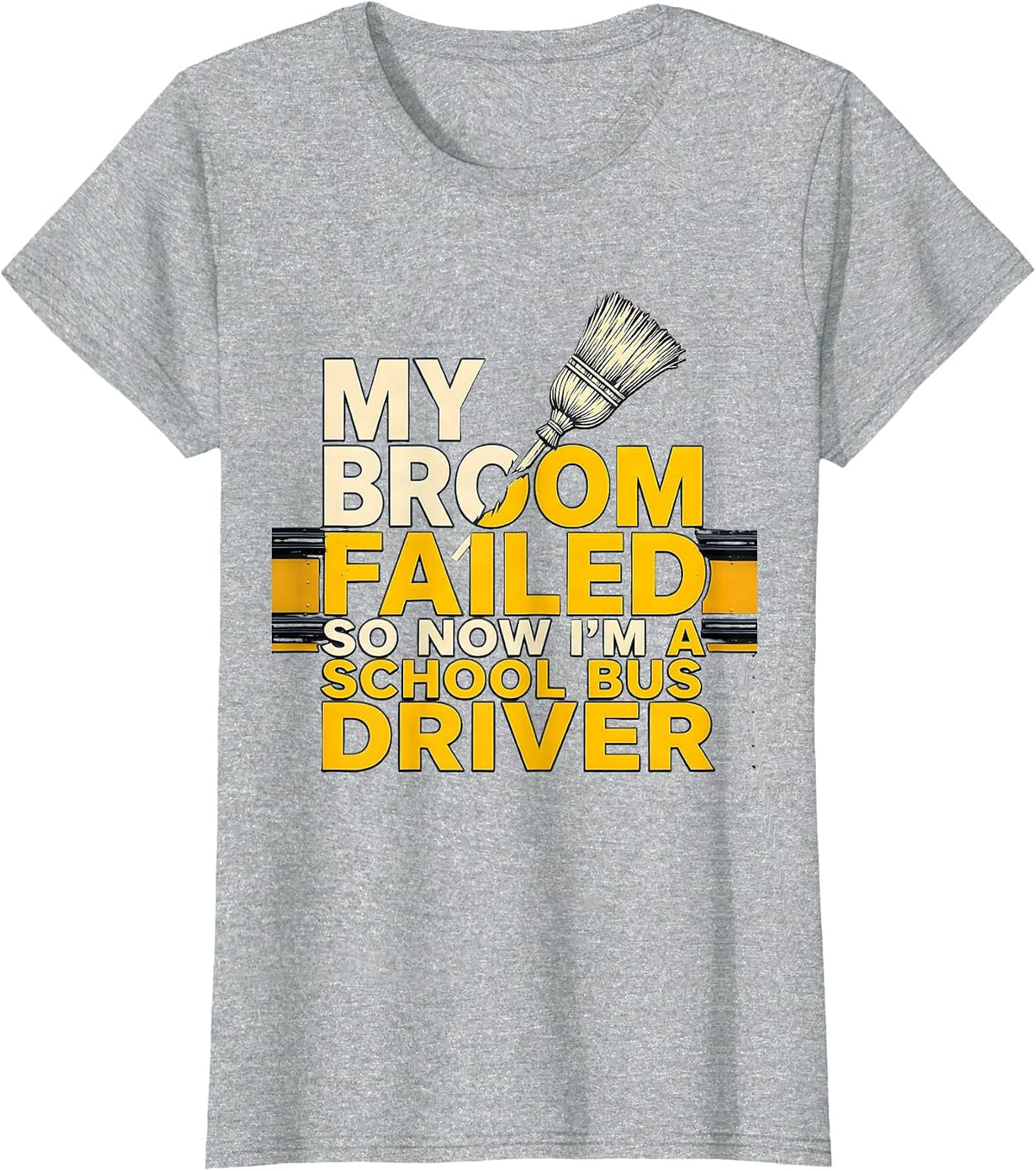 My Broom Failed So Now I'm A School Bus Driver Funny T-Shirt - Heather Grey