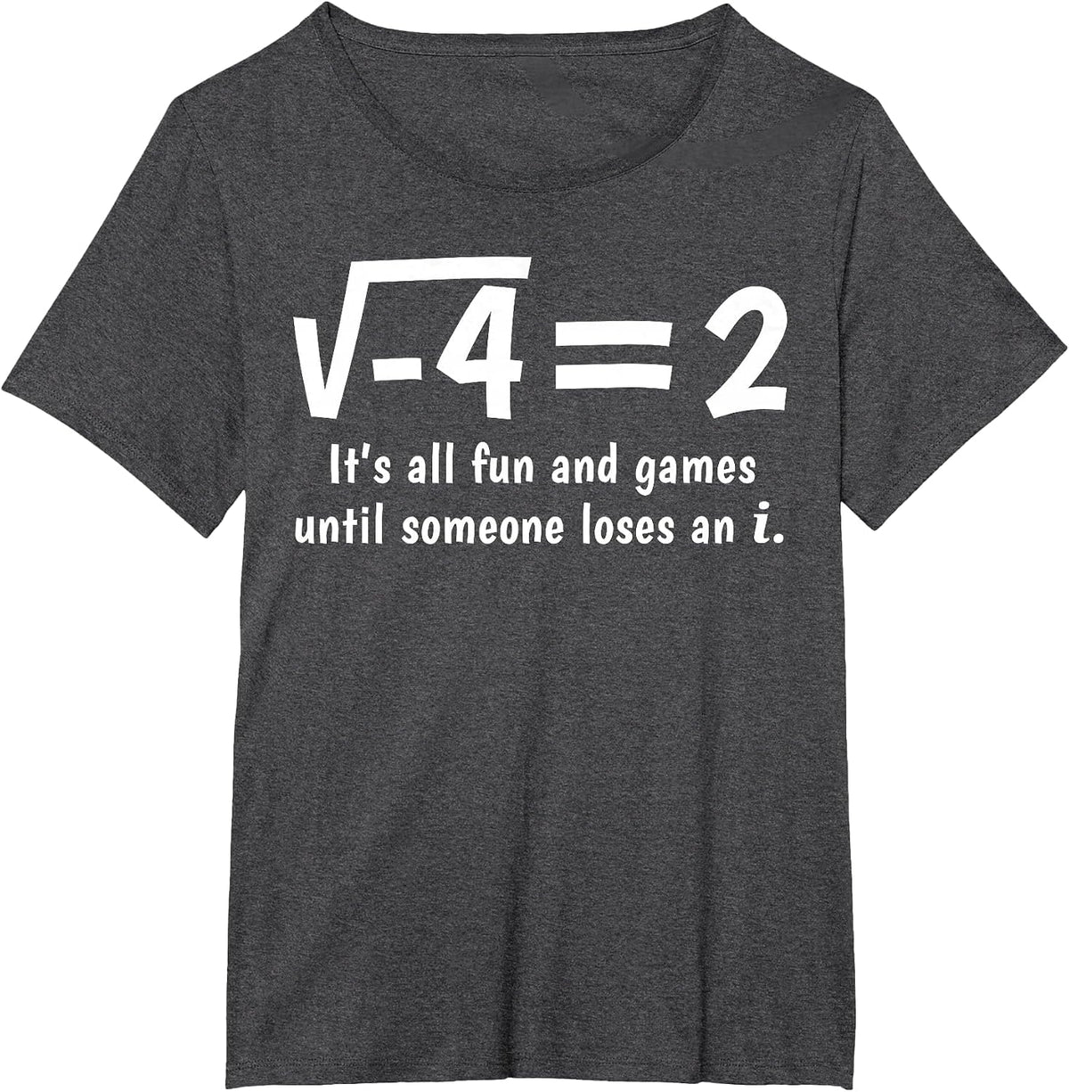 Funny Math It's All Fun and Games Until Someone Loses an i T-Shirt - Dark Heather Grey