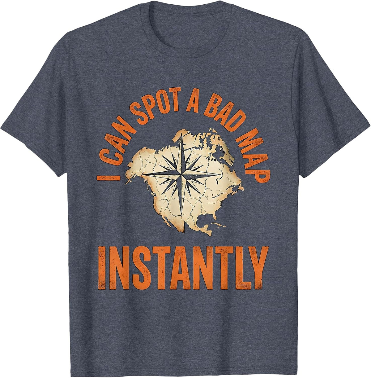 I Can Spot A Bad Map Instantly Funny History Teacher T-Shirt - Heather Blue