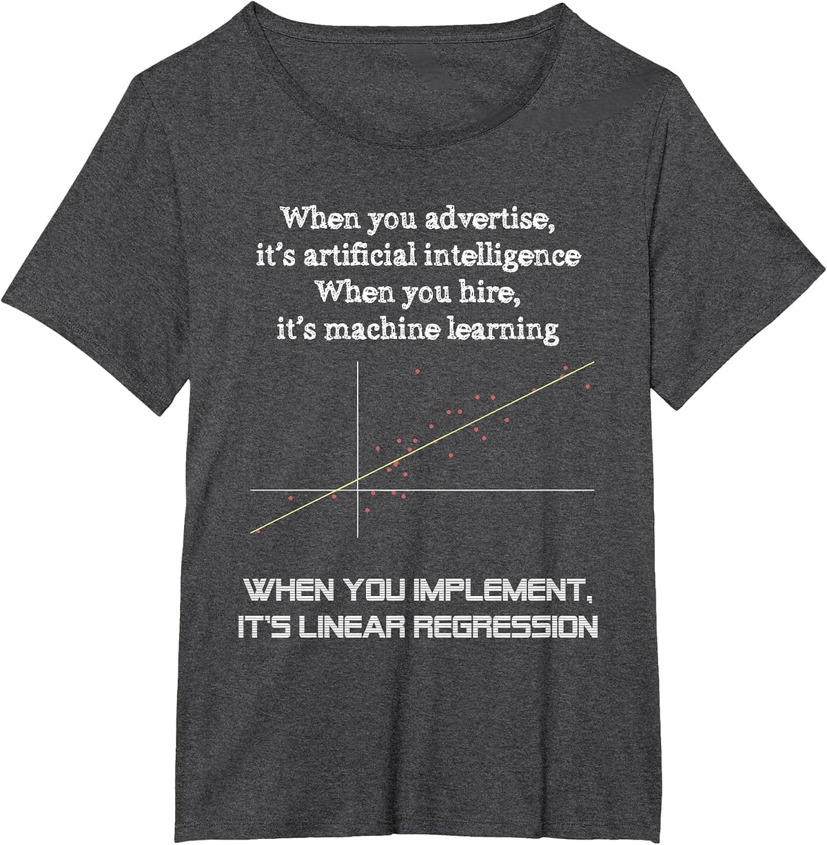 When You Implement It's Linear Regression - Machine Learning T-Shirt - Dark Heather Grey