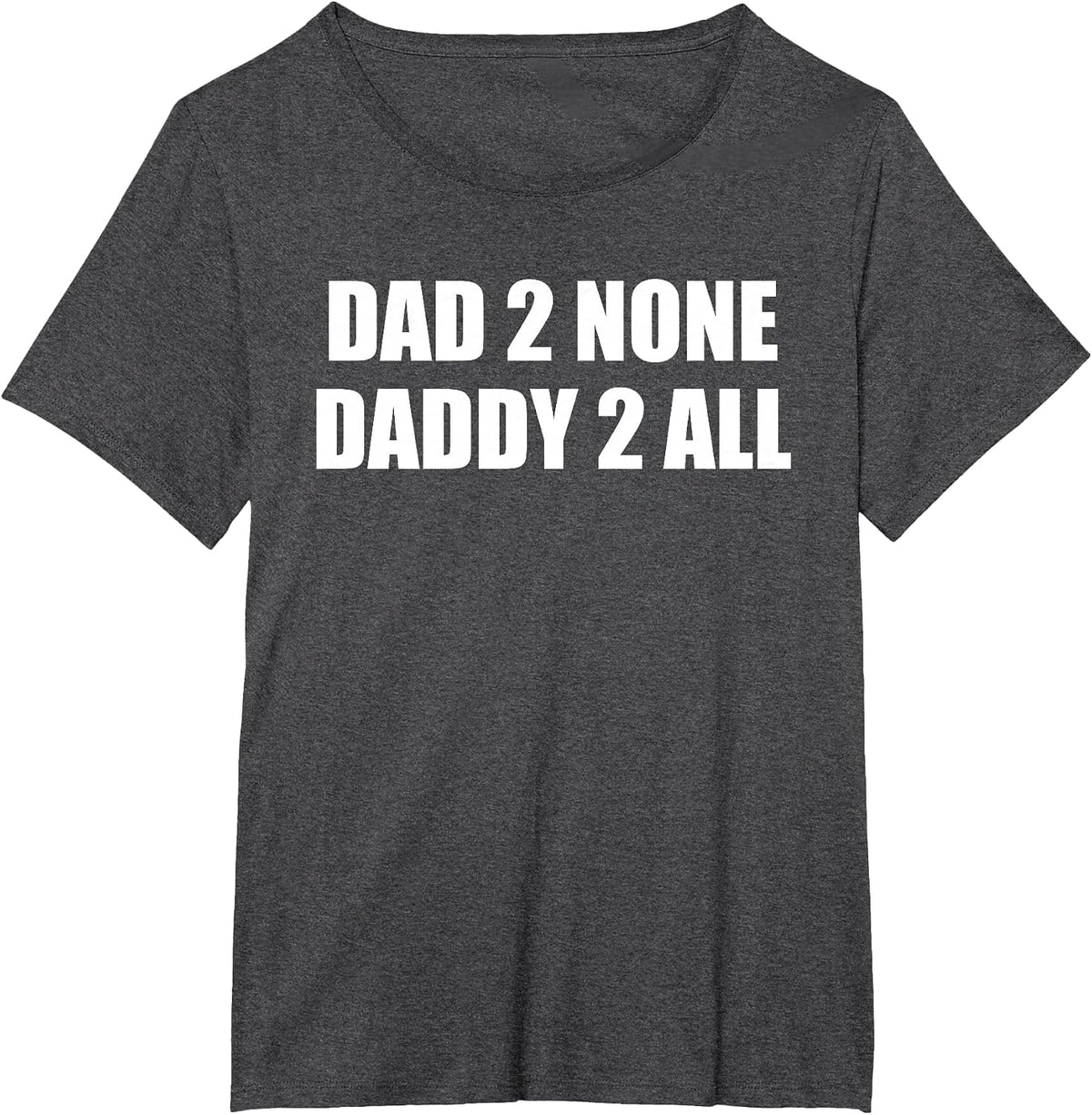Dad 2 None, Daddy 2 All T-Shirt - Dark Heather Grey