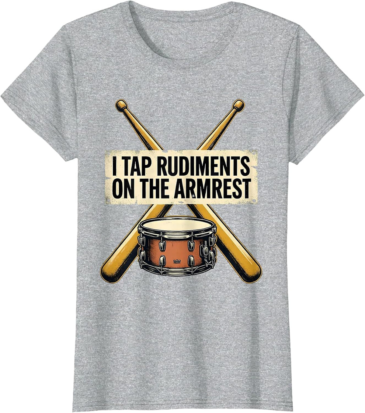 I Tap Rudiments On The Armrest Funny Drummer Drumline T-Shirt - Heather Grey