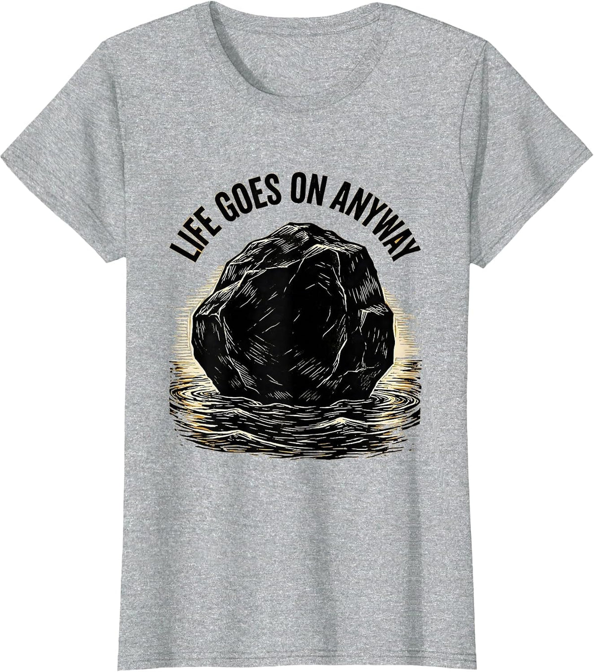 It Is What It Is Life Goes On Anyway Design T-Shirt - Heather Grey