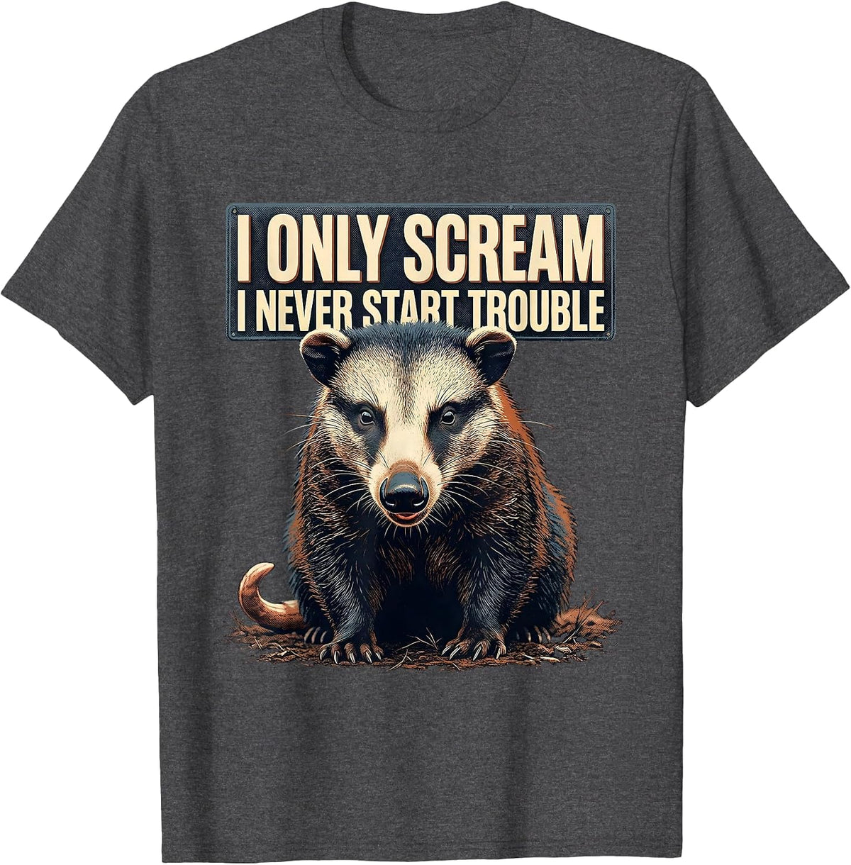 Men's I Only Scream I Never Start Trouble Funny Opossum Meme Humor T-Shirt - Dark Heather Grey