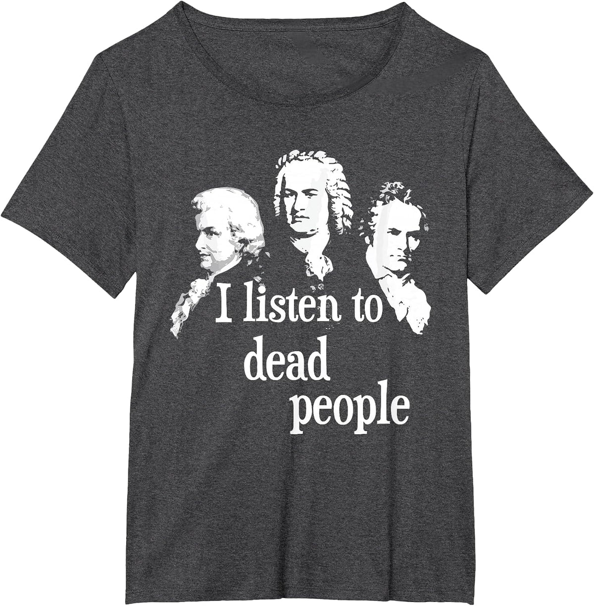 I Listen to Dead People - Classical Music Composer Teacher T-Shirt - Dark Heather Grey