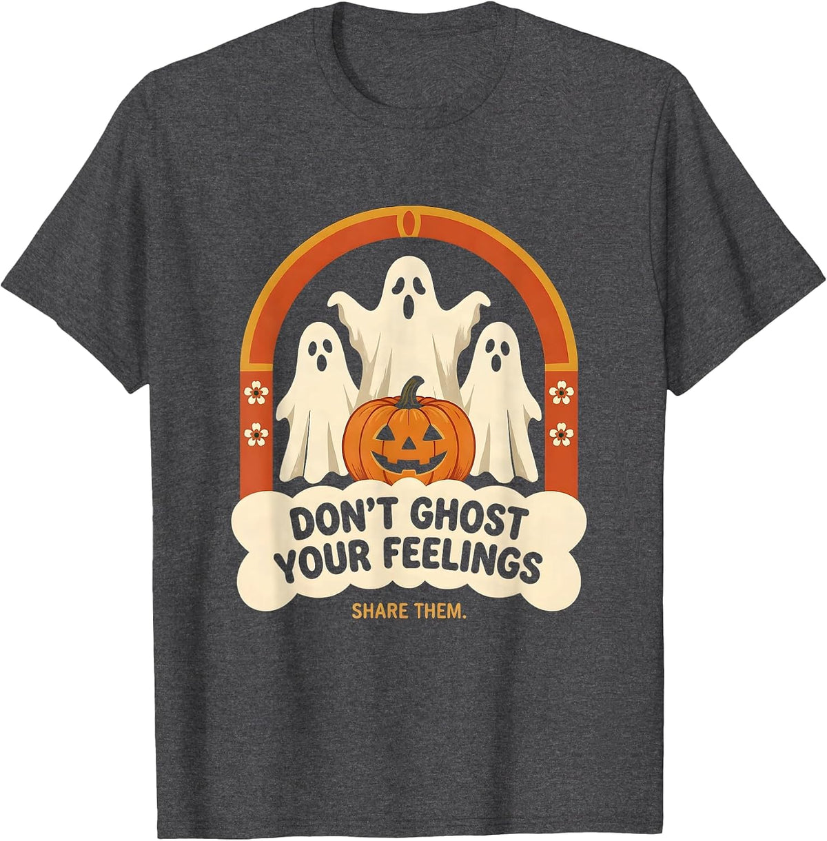 Don't Ghost Your Feelings, Share Them Folk Art Halloween T-Shirt - Dark Heather Grey