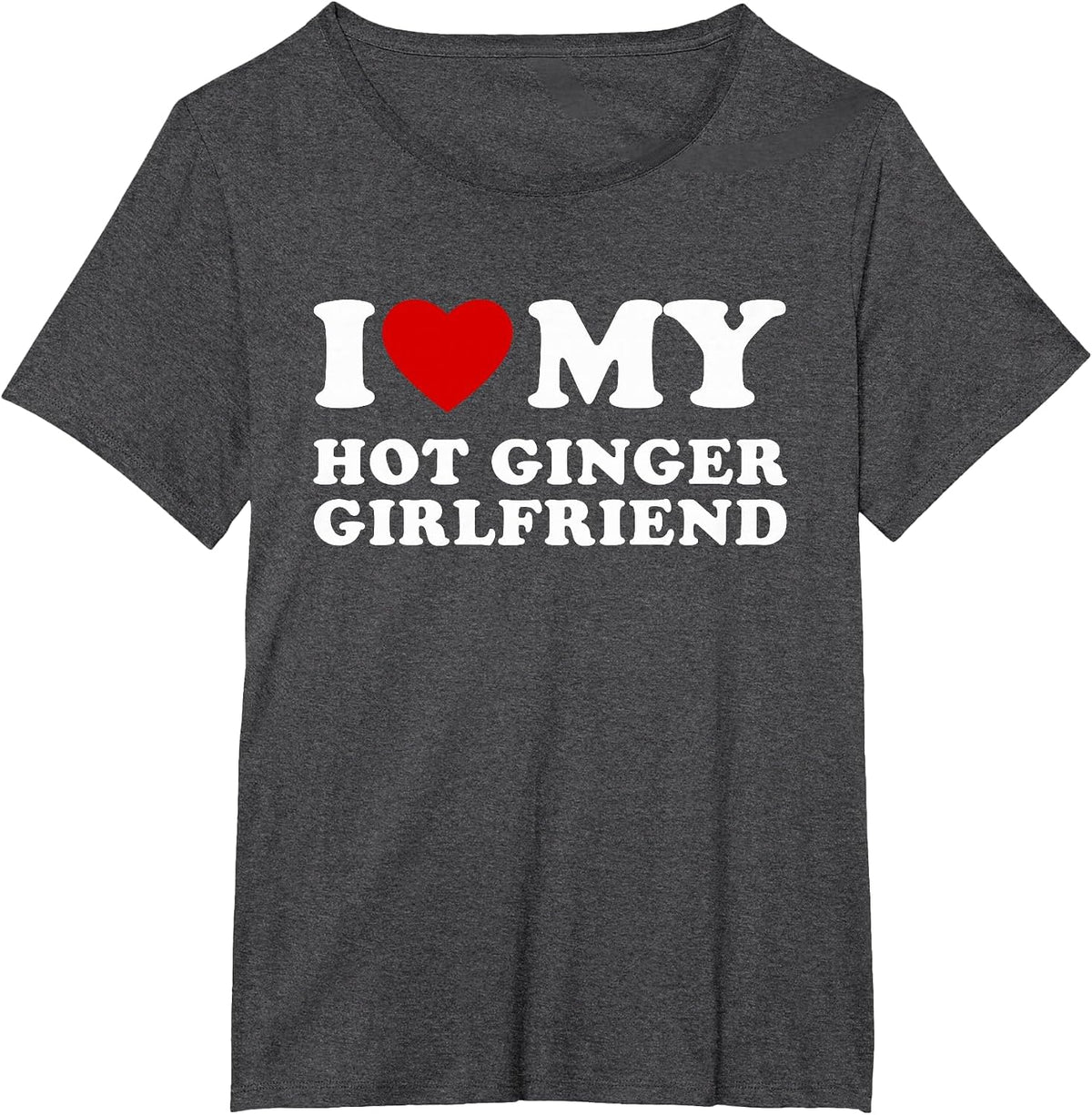 I Love My Hot Ginger Girlfriend I Heart My Hot Girlfriend T-Shirt - Dark Heather Grey